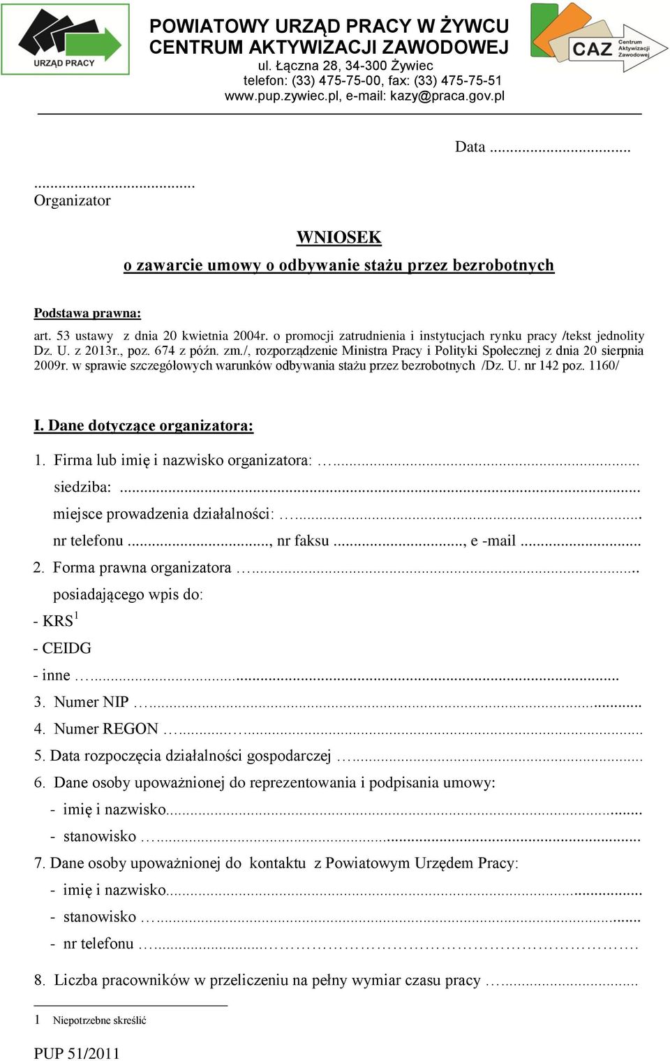 , poz. 674 z późn. zm./, rozporządzenie Ministra Pracy i Polityki Społecznej z dnia 20 sierpnia 2009r. w sprawie szczegółowych warunków odbywania stażu przez bezrobotnych /Dz. U. nr 142 poz. 1160/ I.