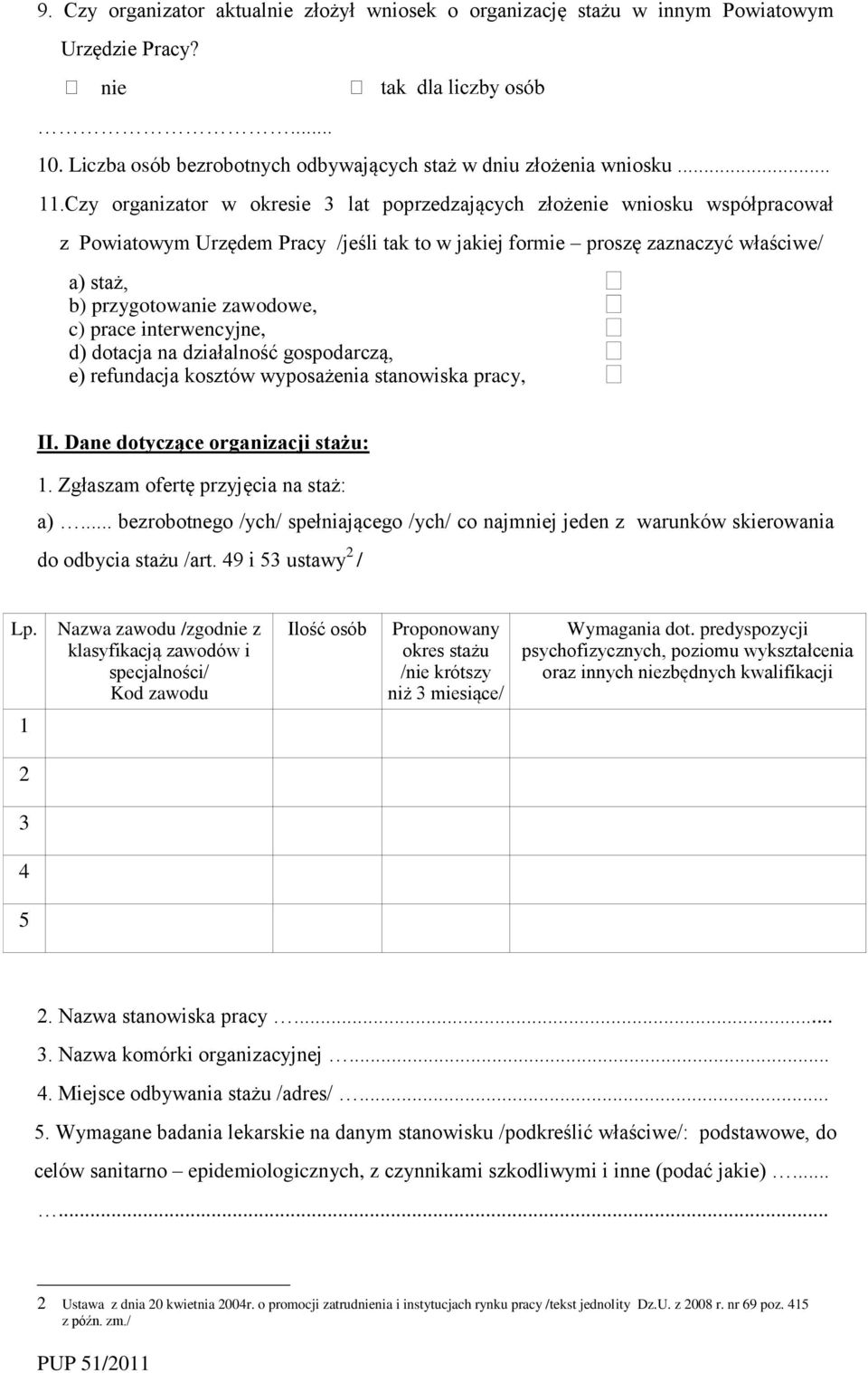 c) prace interwencyjne, d) dotacja na działalność gospodarczą, e) refundacja kosztów wyposażenia stanowiska pracy, II. Dane dotyczące organizacji stażu: 1. Zgłaszam ofertę przyjęcia na staż: a).