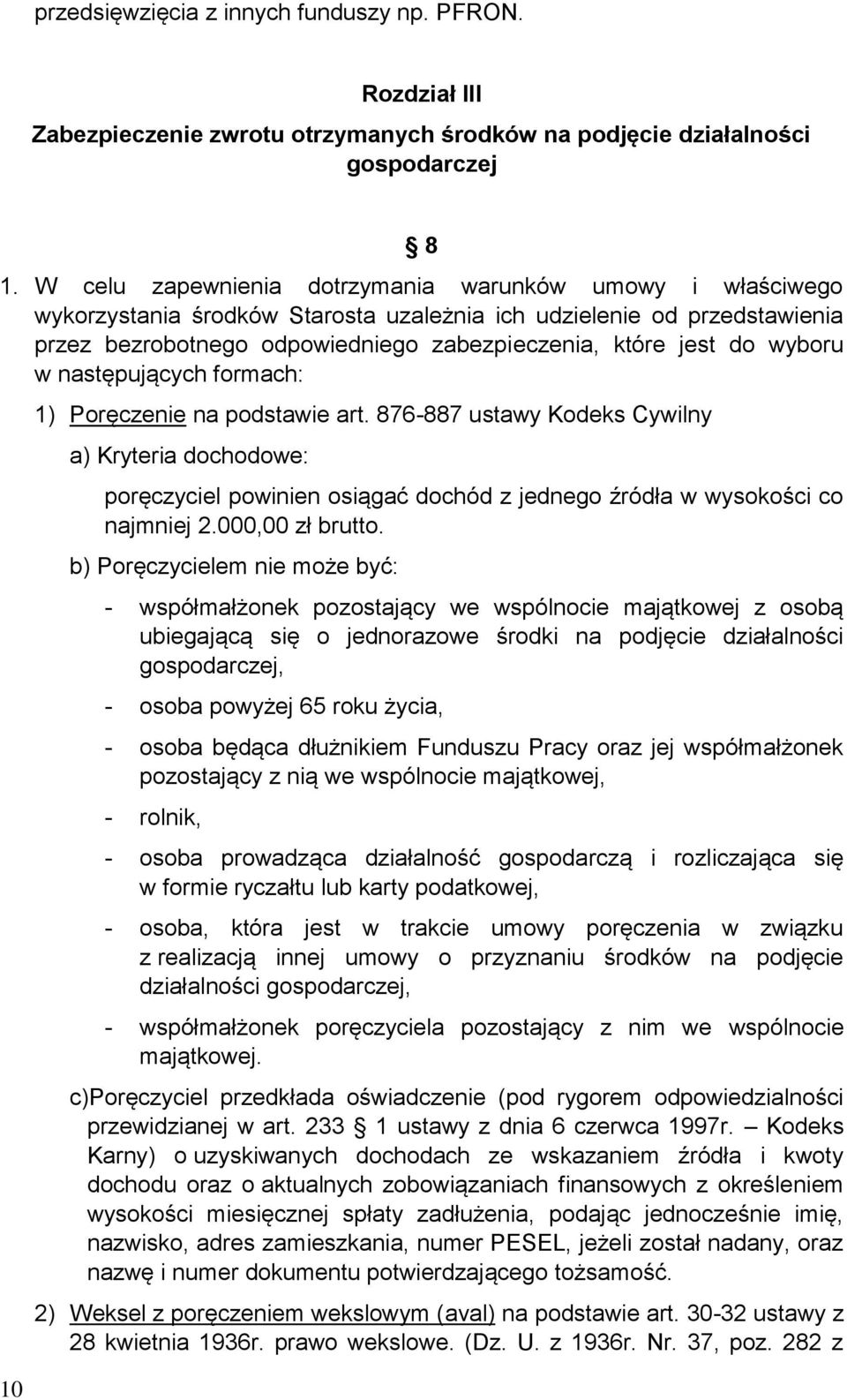 wyboru w następujących formach: 1) Poręczenie na podstawie art. 876-887 ustawy Kodeks Cywilny a) Kryteria dochodowe: poręczyciel powinien osiągać dochód z jednego źródła w wysokości co najmniej 2.