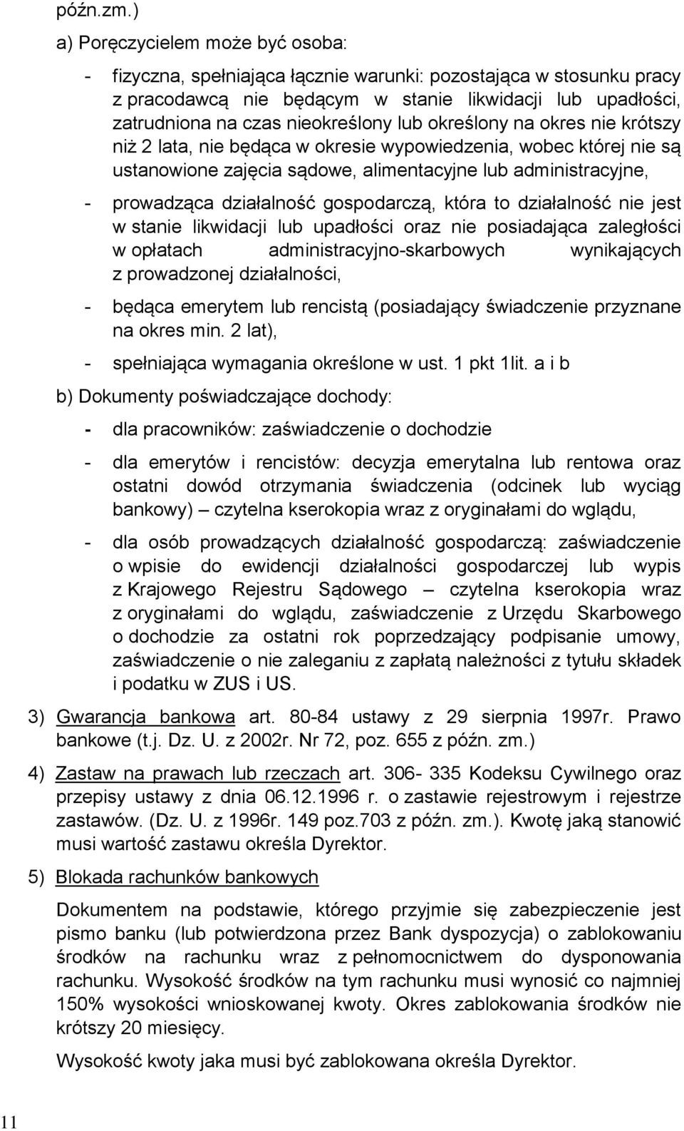 lub określony na okres nie krótszy niż 2 lata, nie będąca w okresie wypowiedzenia, wobec której nie są ustanowione zajęcia sądowe, alimentacyjne lub administracyjne, - prowadząca działalność