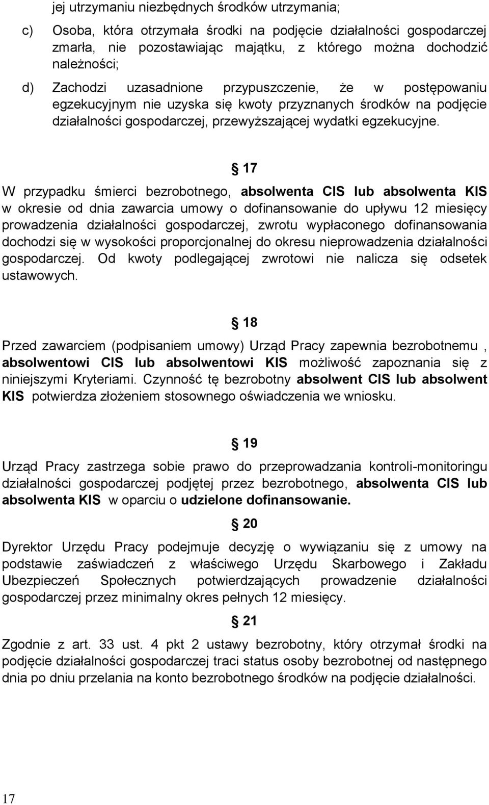 17 W przypadku śmierci bezrobotnego, absolwenta CIS lub absolwenta KIS w okresie od dnia zawarcia umowy o dofinansowanie do upływu 12 miesięcy prowadzenia działalności gospodarczej, zwrotu