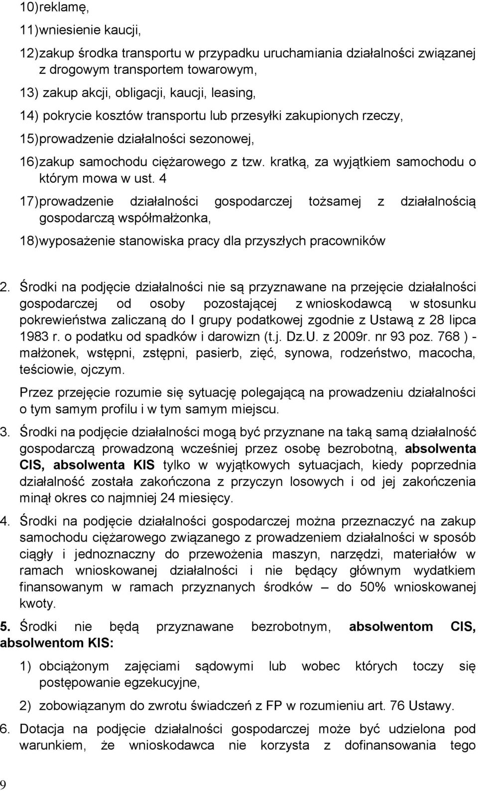 4 17) prowadzenie działalności gospodarczej tożsamej z działalnością gospodarczą współmałżonka, 18) wyposażenie stanowiska pracy dla przyszłych pracowników 2.