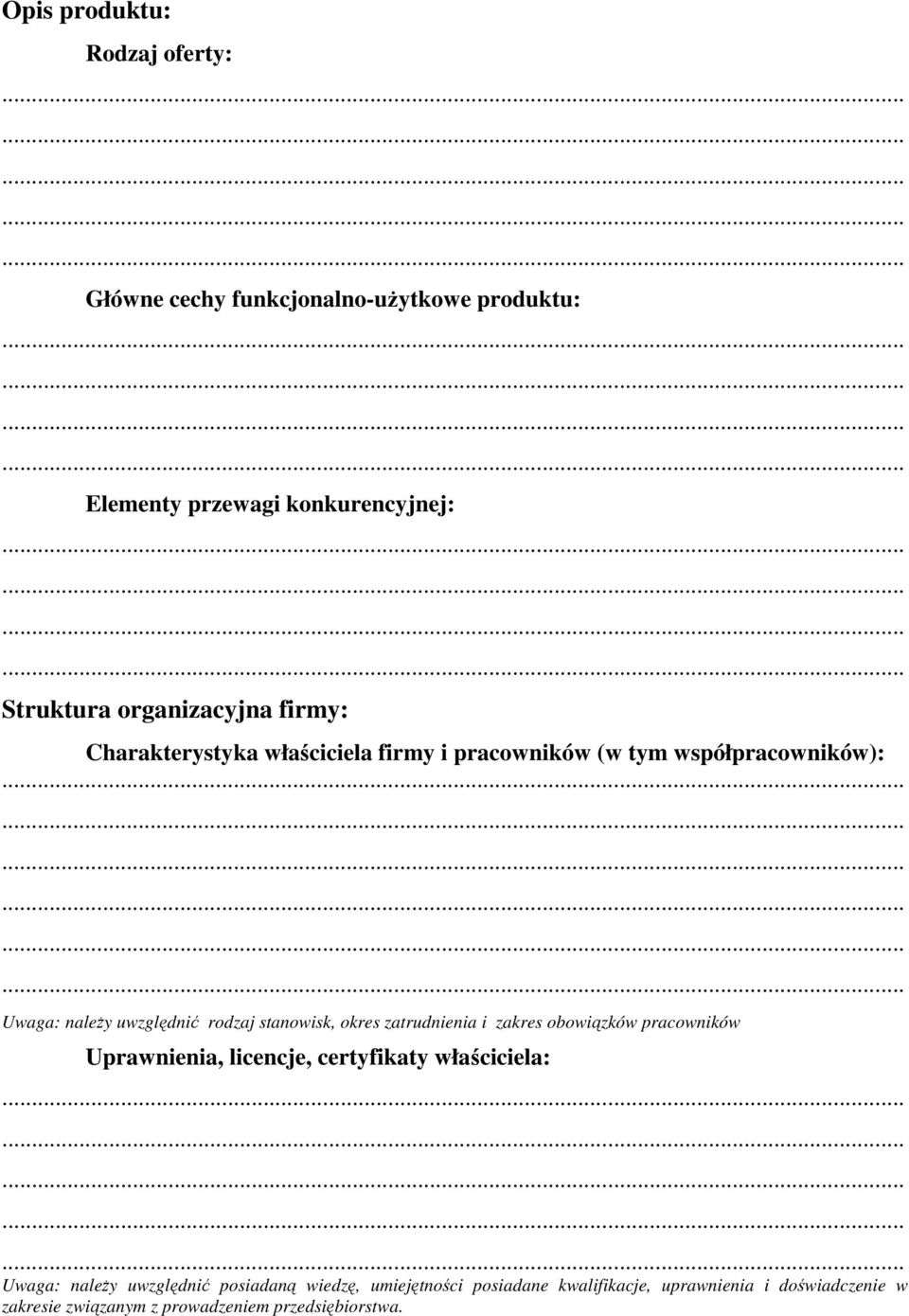 stanowisk, okres zatrudnienia i zakres obowiązków pracowników Uprawnienia, licencje, certyfikaty właściciela: Uwaga: należy