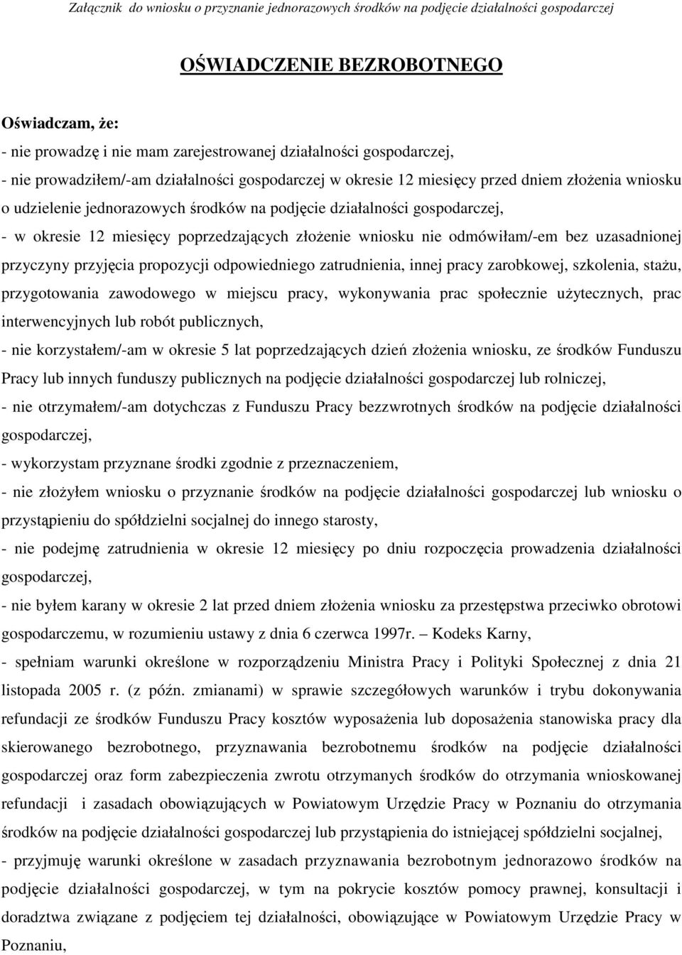 12 miesięcy poprzedzających złożenie wniosku nie odmówiłam/-em bez uzasadnionej przyczyny przyjęcia propozycji odpowiedniego zatrudnienia, innej pracy zarobkowej, szkolenia, stażu, przygotowania