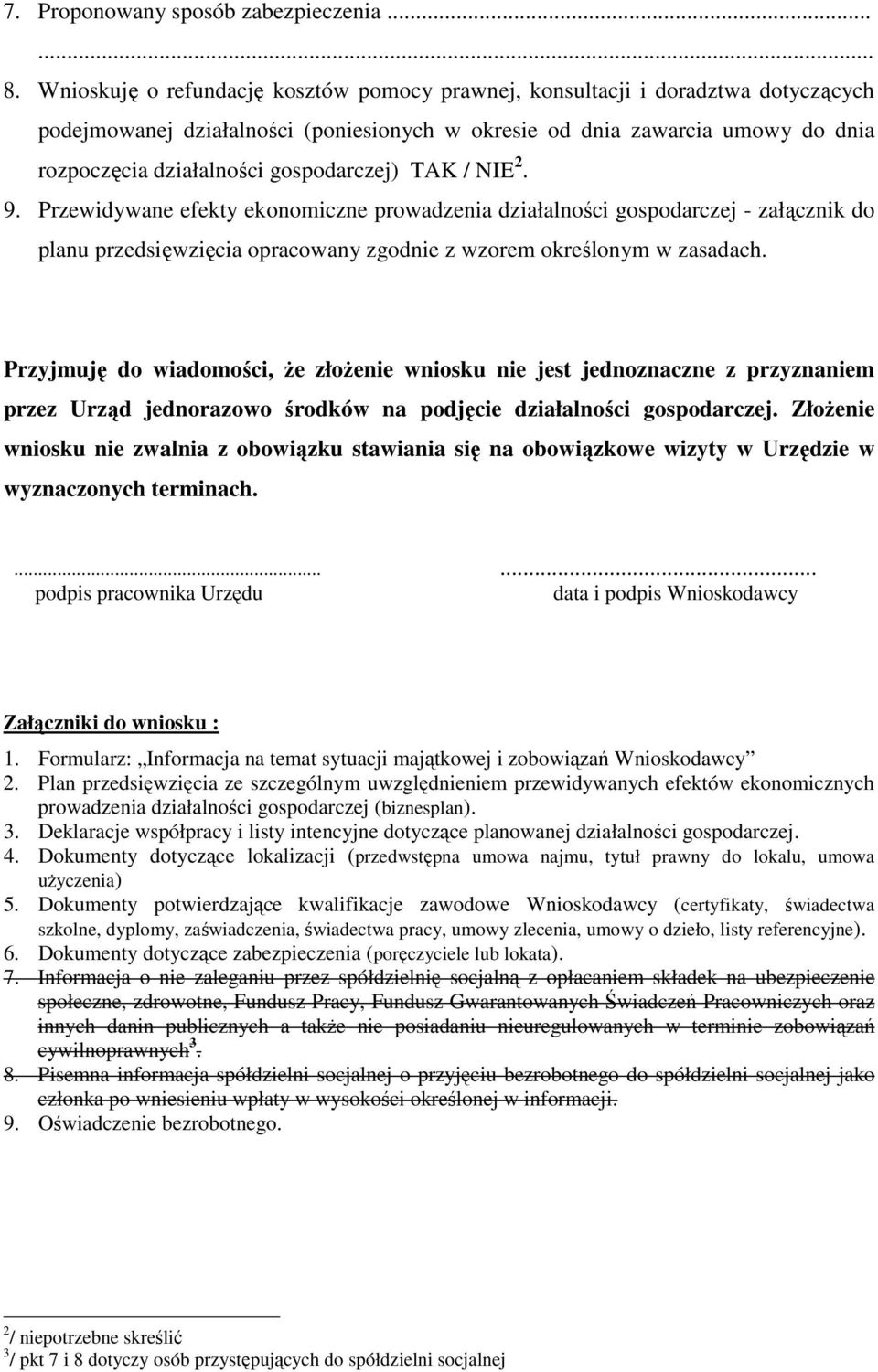 gospodarczej) TAK / NIE 2. 9. Przewidywane efekty ekonomiczne prowadzenia działalności gospodarczej - załącznik do planu przedsięwzięcia opracowany zgodnie z wzorem określonym w zasadach.