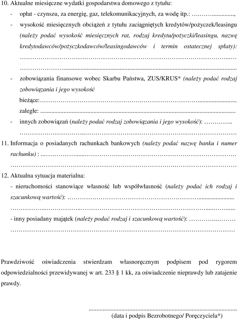 ..., - wysokość miesięcznych obciążeń z tytułu zaciągniętych kredytów/pożyczek/leasingu (należy podać wysokość miesięcznych rat, rodzaj kredytu/pożyczki/leasingu, nazwę