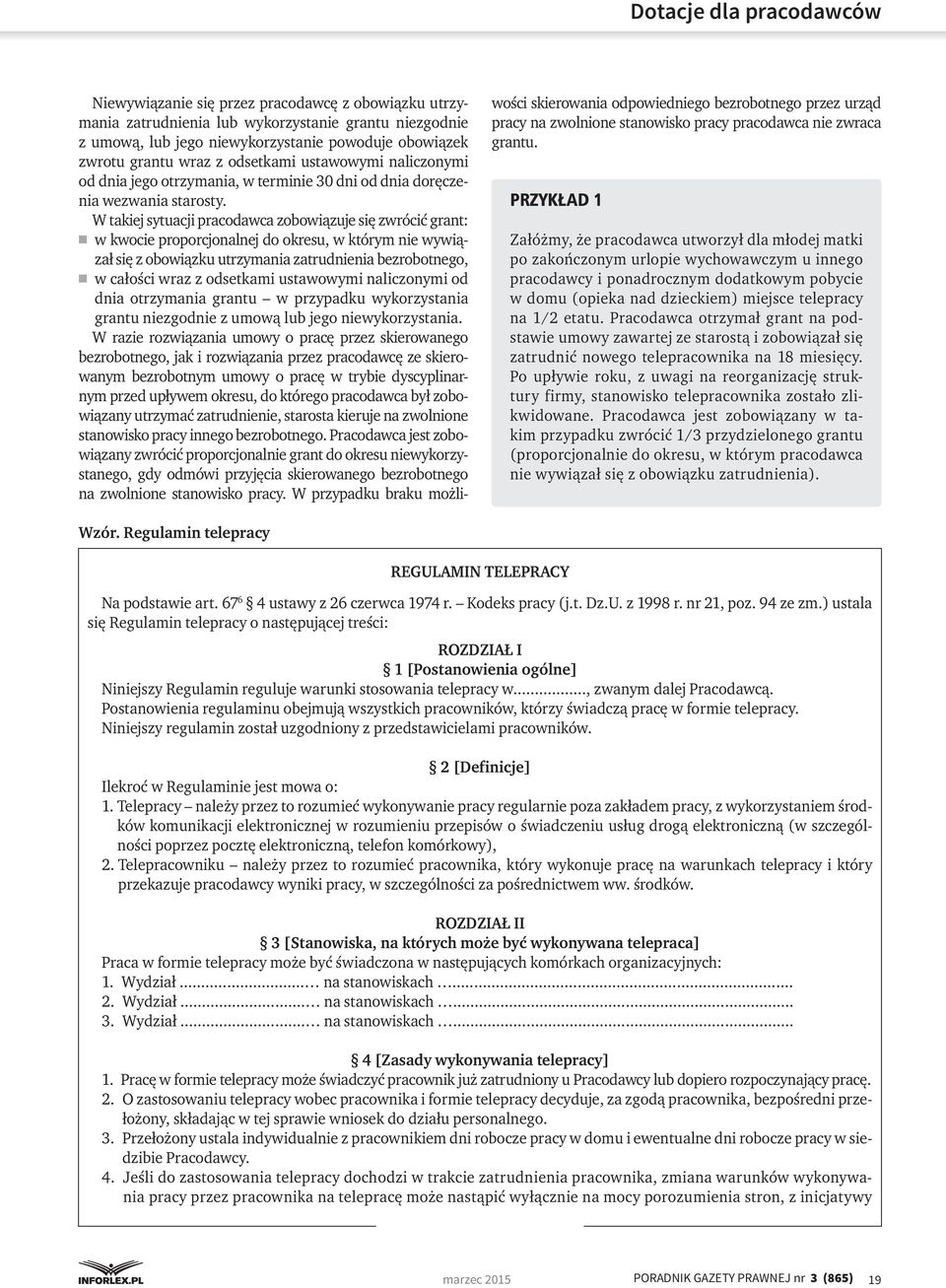 W takiej sytuacji pracodawca zobowiązuje się zwrócić grant: w kwocie proporcjonalnej do okresu, w którym nie wywiązał się z obowiązku utrzymania zatrudnienia bezrobotnego, w całości wraz z odsetkami