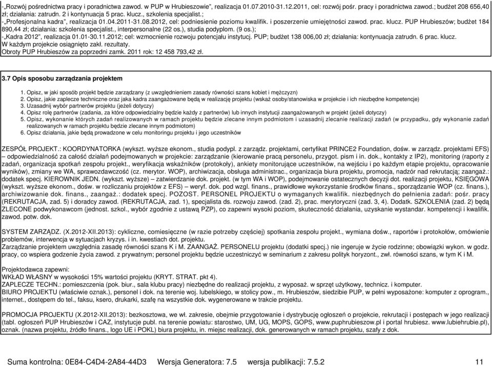 , interpersonalne (22 os.), studia podyplom. (9 os.); - Kadra 2012, realizacja 01.01-30.11.2012; cel: wzmocnienie rozwoju potencjału instytucj.