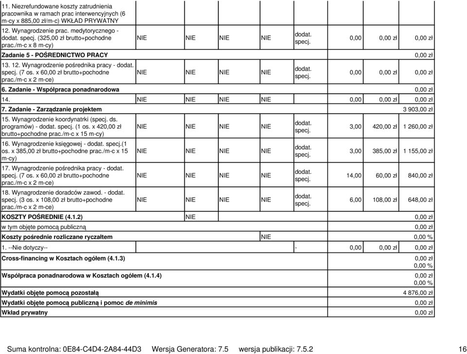 Zadanie - Zarządzanie projektem 3 903,00 zł 15. Wynagrodzenie koordynatrki ( ds. programów) - (1 os. x 42 brutto+pochodne prac./m-c x 15 m-cy) 16. Wynagrodzenie księgowej - (1 os.