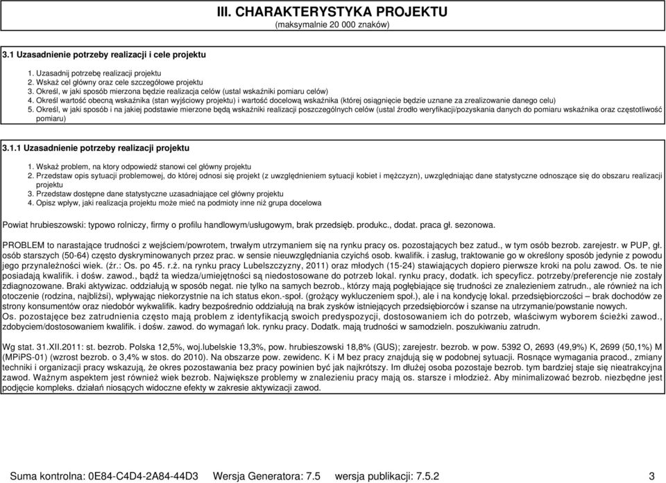 Określ wartość obecną wskaźnika (stan wyjściowy projektu) i wartość docelową wskaźnika (której osiągnięcie będzie uznane za zrealizowanie danego celu) 5.