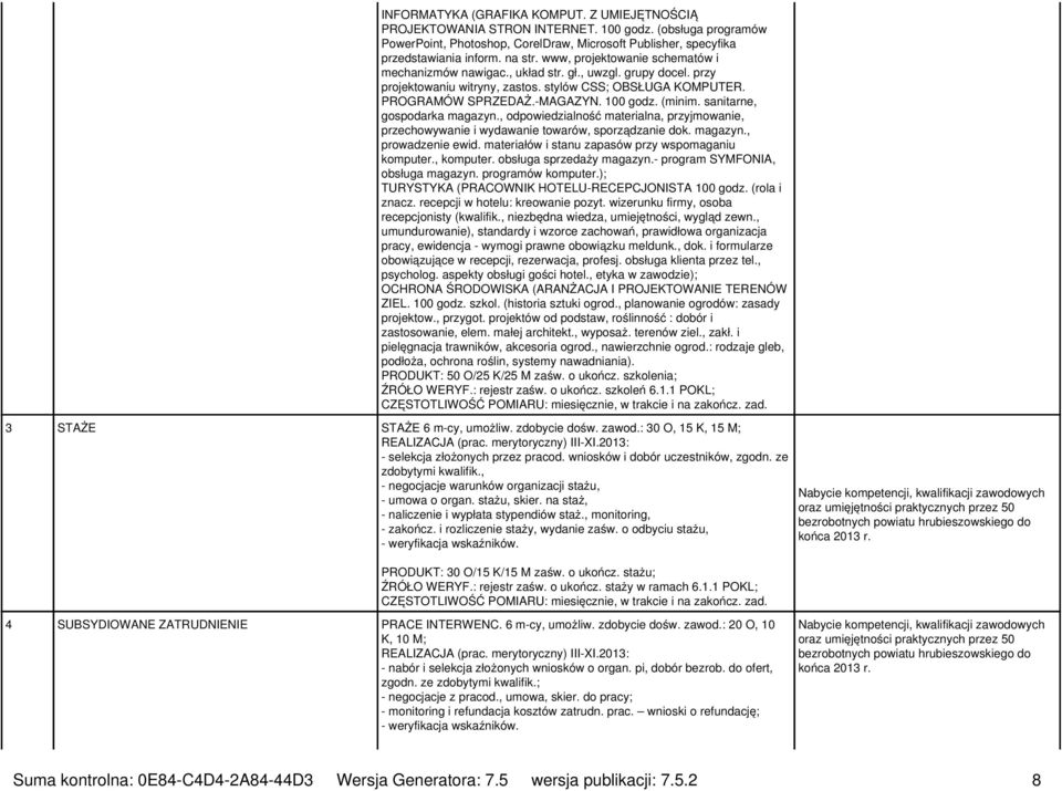 (minim. sanitarne, gospodarka magazyn., odpowiedzialność materialna, przyjmowanie, przechowywanie i wydawanie towarów, sporządzanie dok. magazyn., prowadzenie ewid.