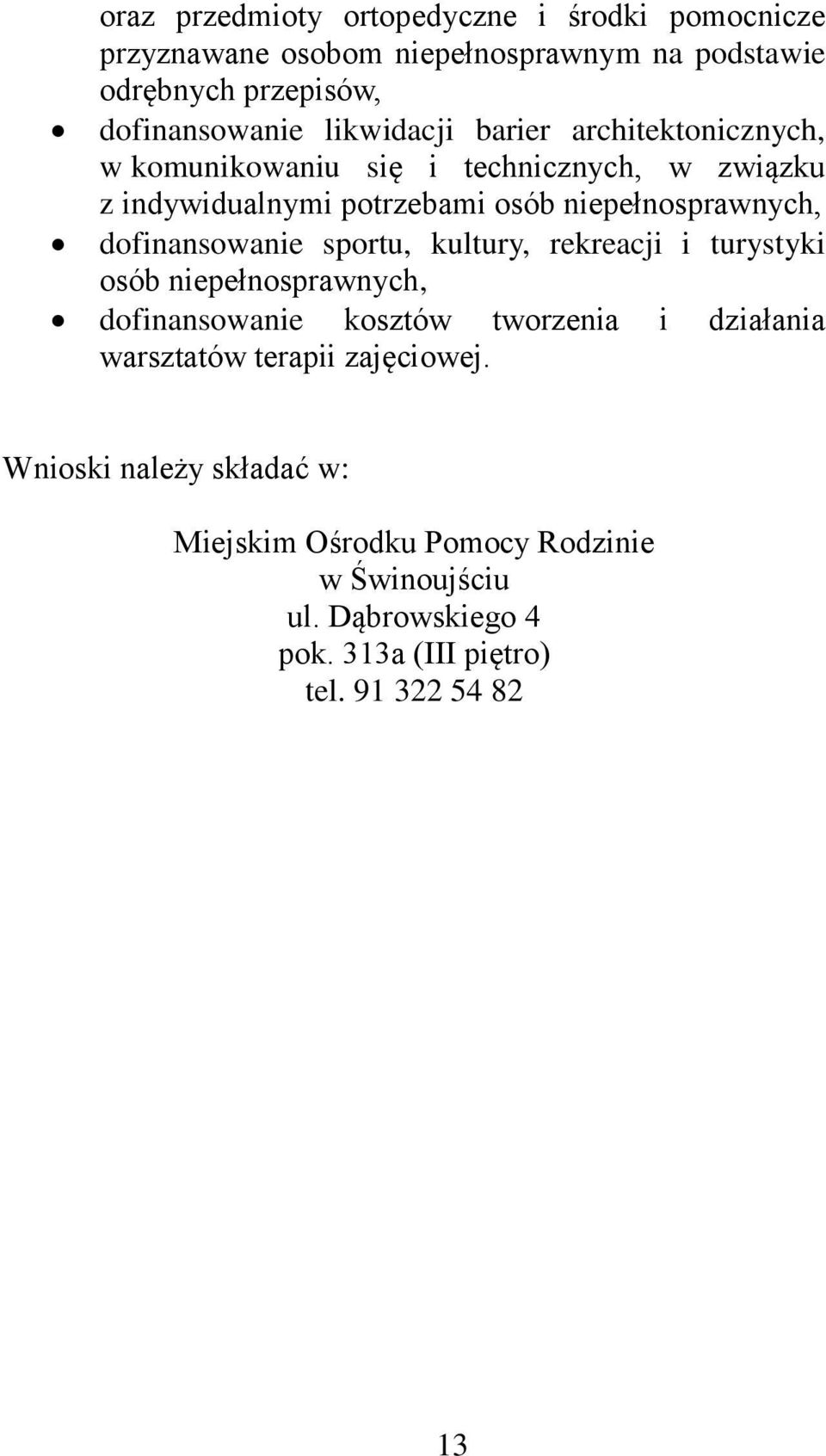 dofinansowanie sportu, kultury, rekreacji i turystyki osób niepełnosprawnych, dofinansowanie kosztów tworzenia i działania warsztatów