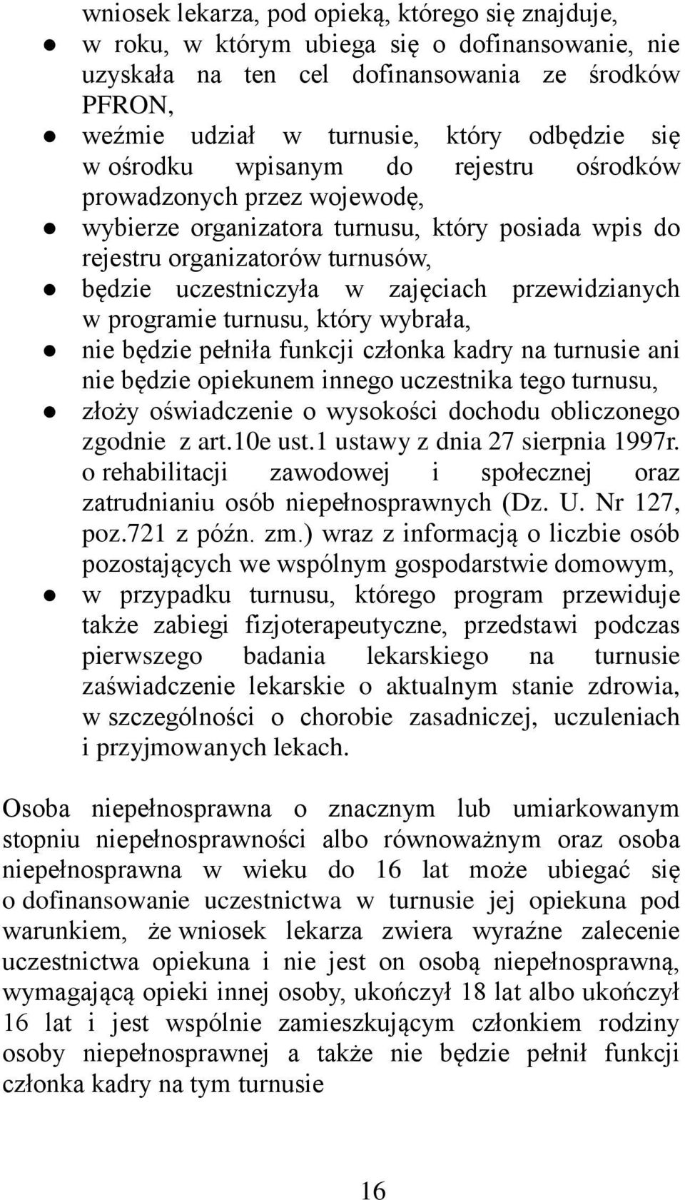 przewidzianych w programie turnusu, który wybrała, nie będzie pełniła funkcji członka kadry na turnusie ani nie będzie opiekunem innego uczestnika tego turnusu, złoży oświadczenie o wysokości dochodu