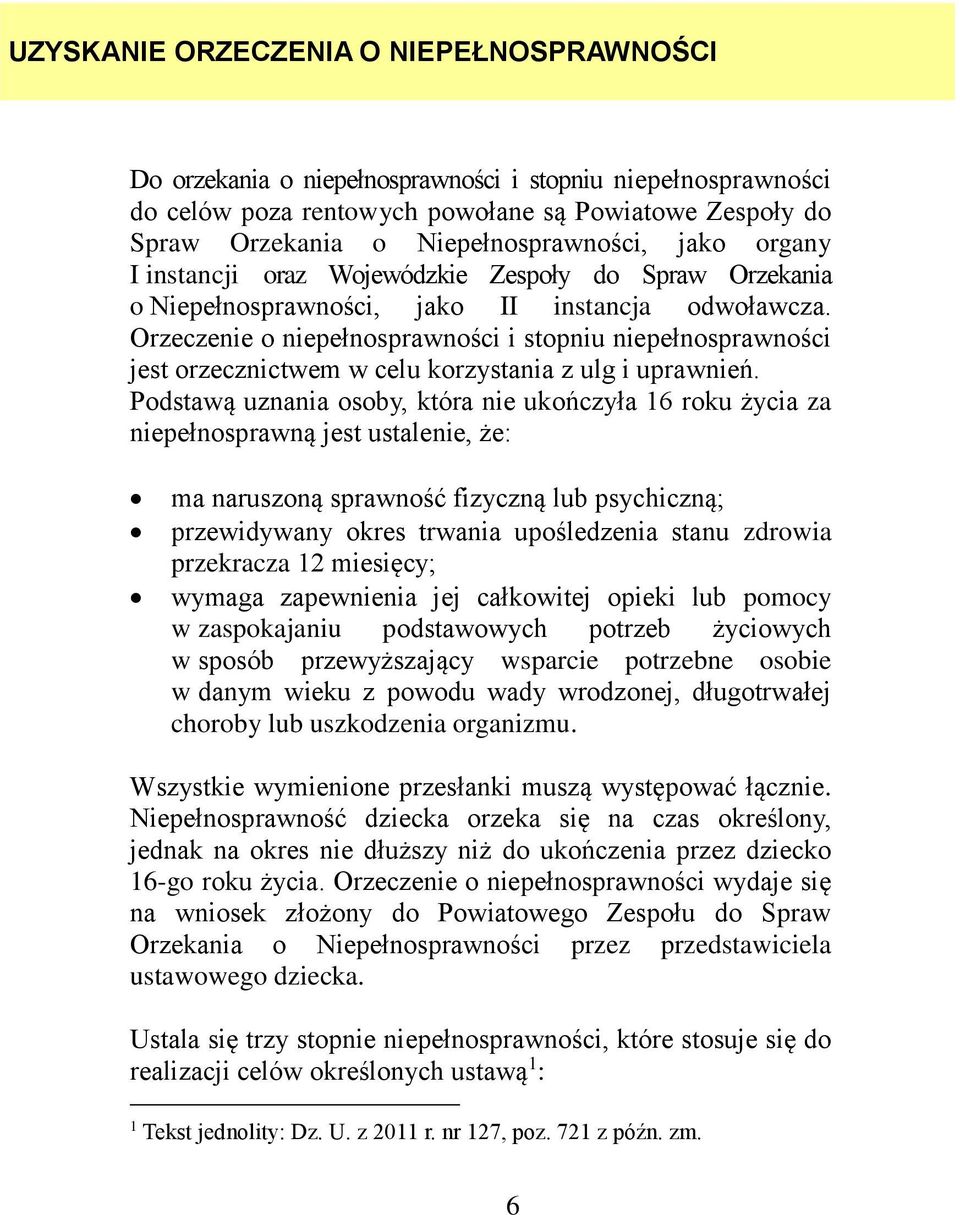 Orzeczenie o niepełnosprawności i stopniu niepełnosprawności jest orzecznictwem w celu korzystania z ulg i uprawnień.