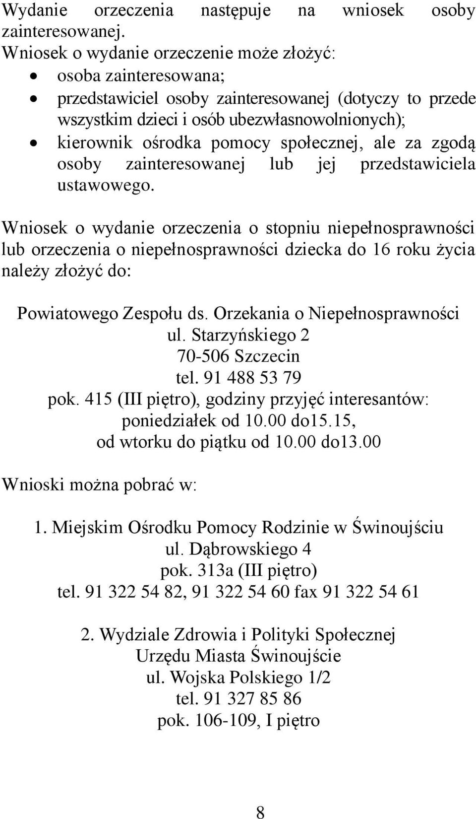 społecznej, ale za zgodą osoby zainteresowanej lub jej przedstawiciela ustawowego.