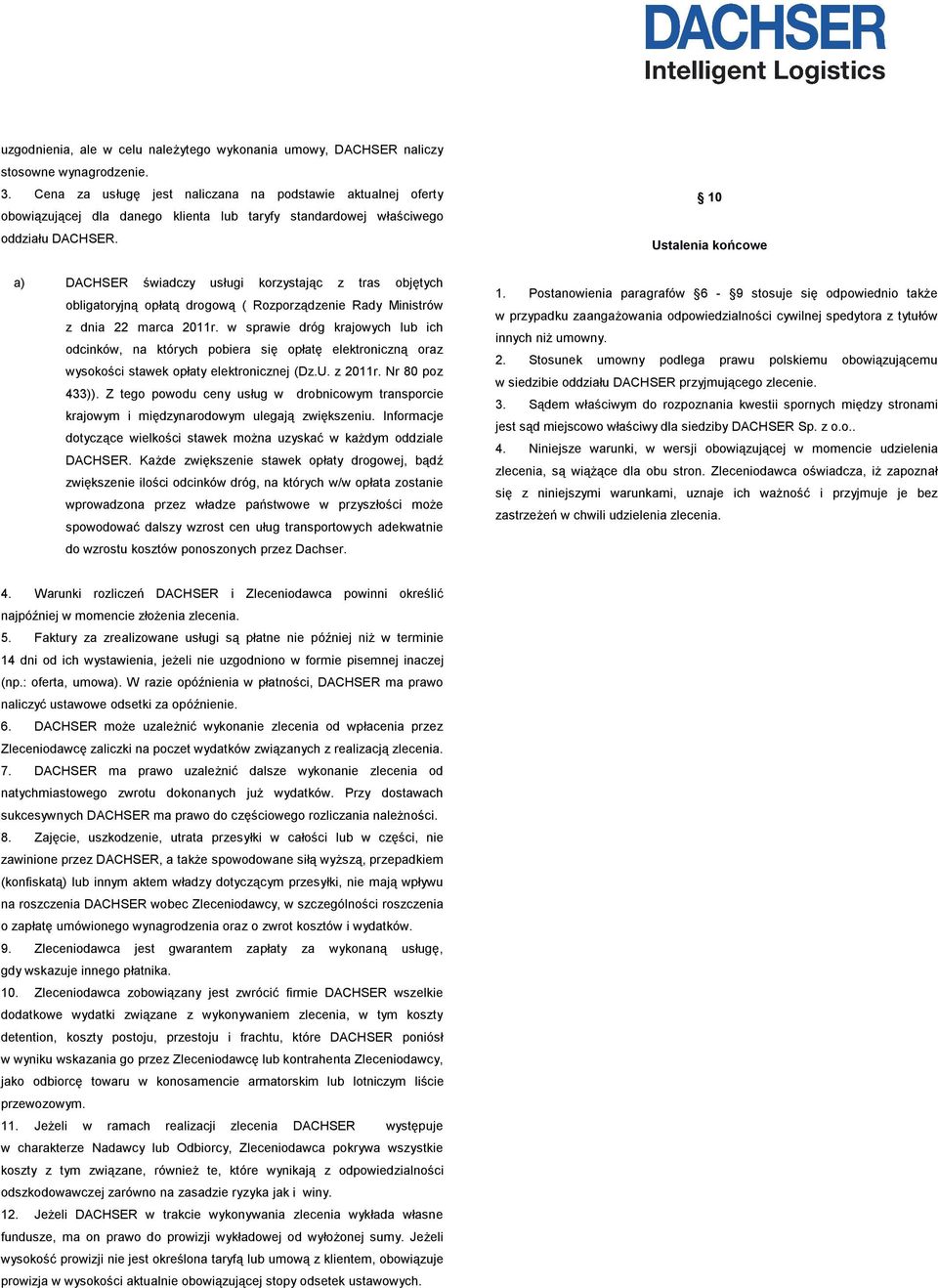 10 Ustalenia końcowe a) DACHSER świadczy usługi korzystając z tras objętych obligatoryjną opłatą drogową ( Rozporządzenie Rady Ministrów z dnia 22 marca 2011r.