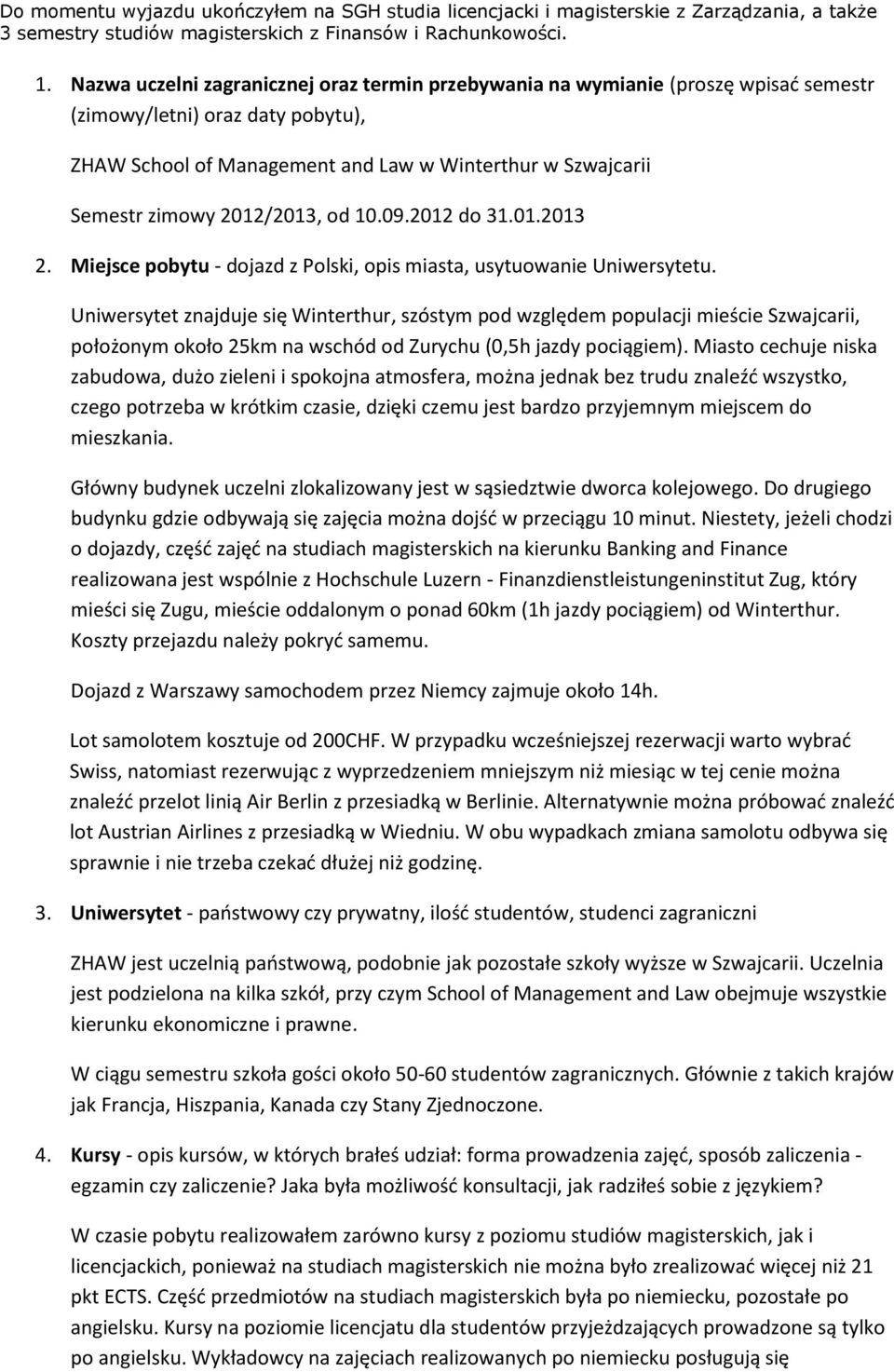 2012/2013, od 10.09.2012 do 31.01.2013 2. Miejsce pobytu - dojazd z Polski, opis miasta, usytuowanie Uniwersytetu.