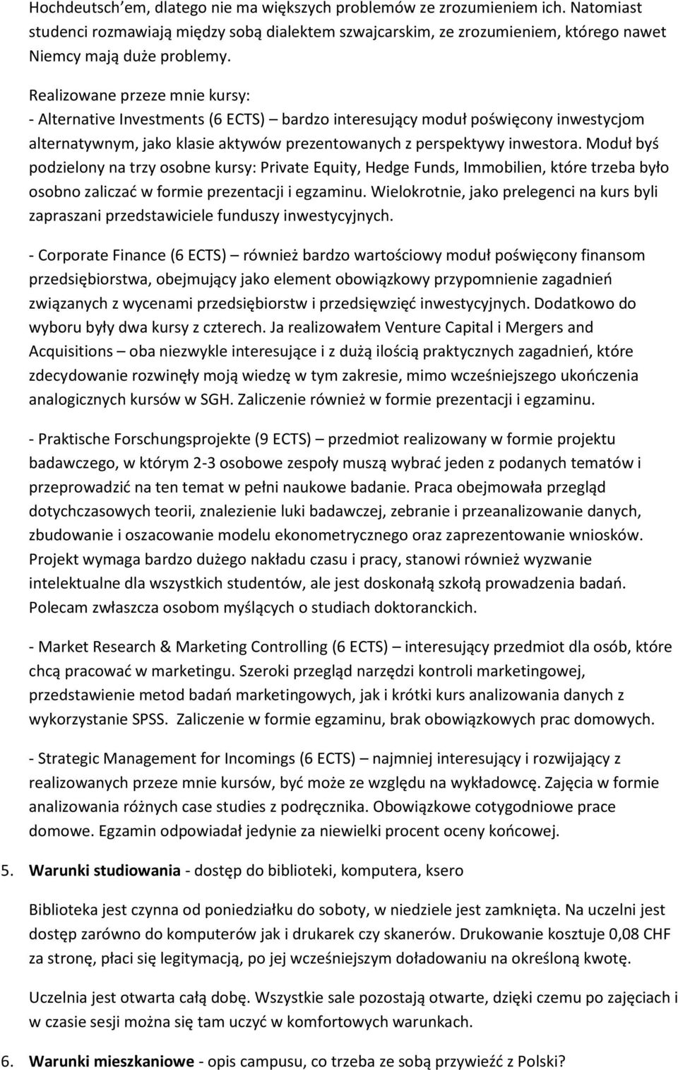 Moduł byś podzielony na trzy osobne kursy: Private Equity, Hedge Funds, Immobilien, które trzeba było osobno zaliczać w formie prezentacji i egzaminu.