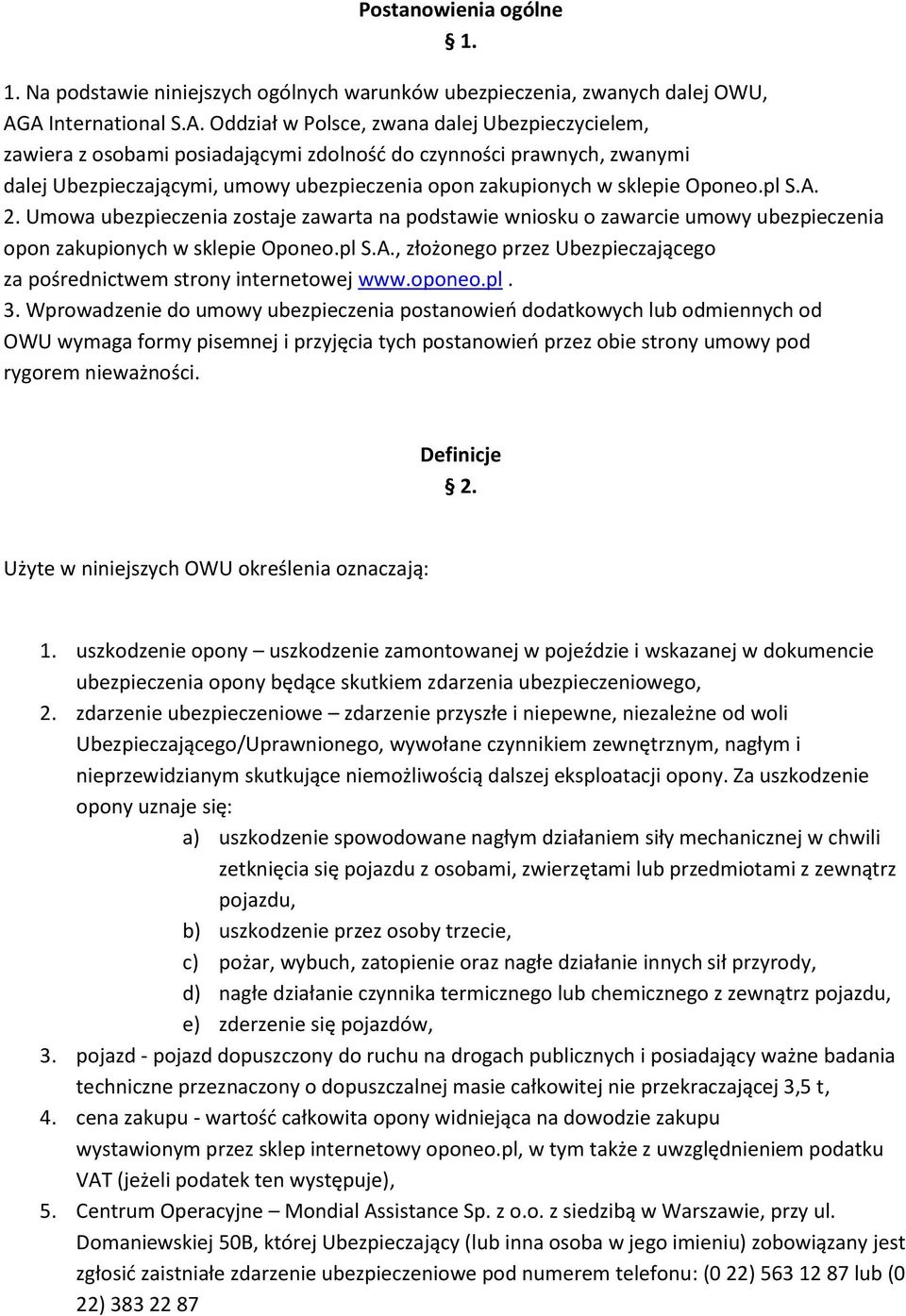 zakupionych w sklepie Oponeo.pl S.A. 2. Umowa ubezpieczenia zostaje zawarta na podstawie wniosku o zawarcie umowy ubezpieczenia opon zakupionych w sklepie Oponeo.pl S.A., złożonego przez Ubezpieczającego za pośrednictwem strony internetowej www.