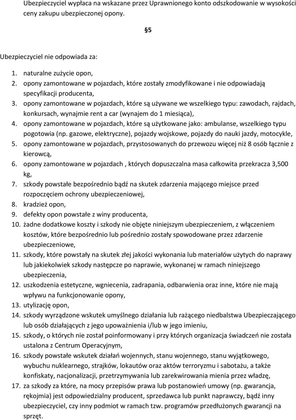 opony zamontowane w pojazdach, które są używane we wszelkiego typu: zawodach, rajdach, konkursach, wynajmie rent a car (wynajem do 1 miesiąca), 4.