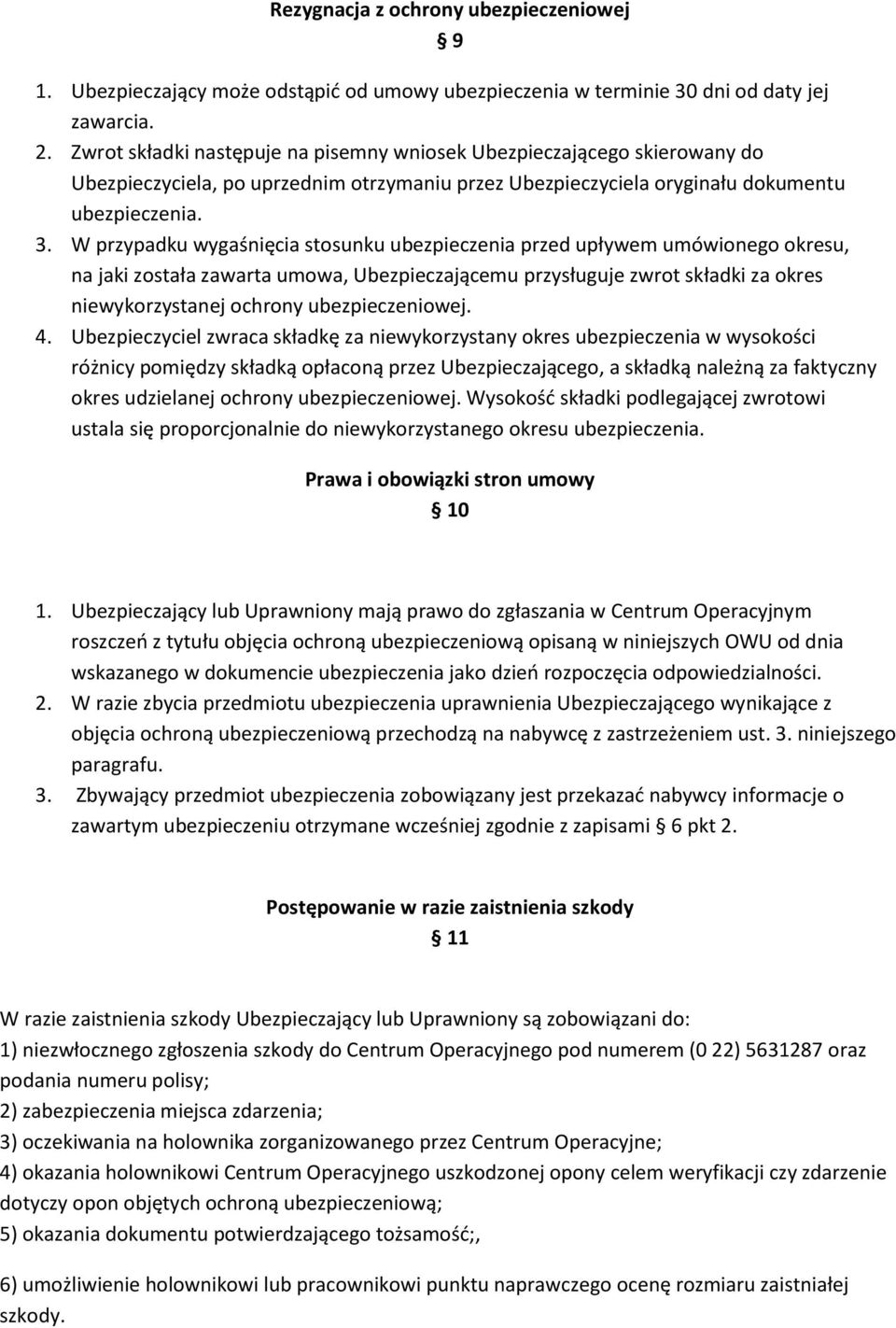 W przypadku wygaśnięcia stosunku ubezpieczenia przed upływem umówionego okresu, na jaki została zawarta umowa, Ubezpieczającemu przysługuje zwrot składki za okres niewykorzystanej ochrony