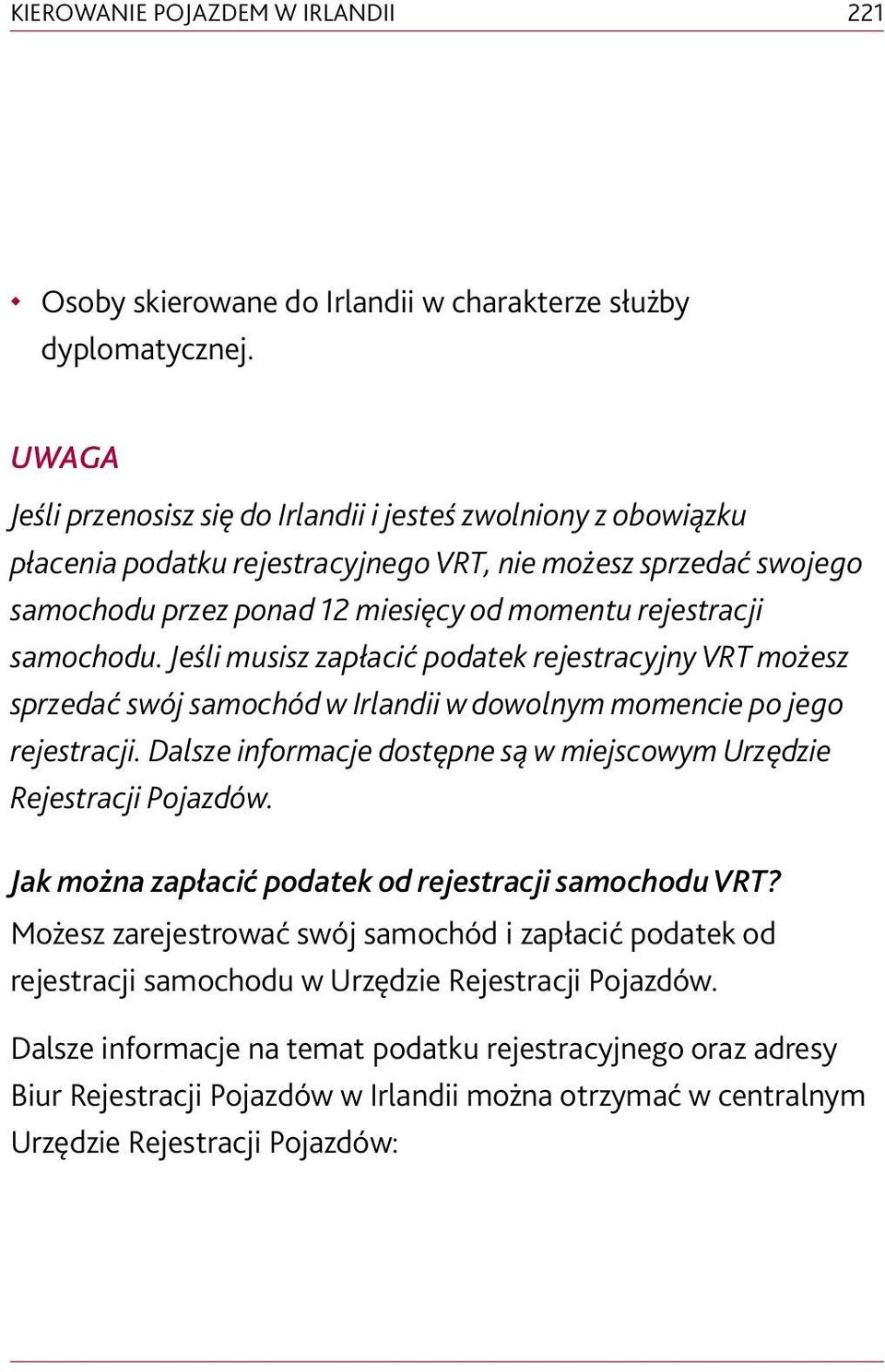 samochodu. Jeśli musisz zapłacić podatek rejestracyjny VRT możesz sprzedać swój samochód w Irlandii w dowolnym momencie po jego rejestracji.