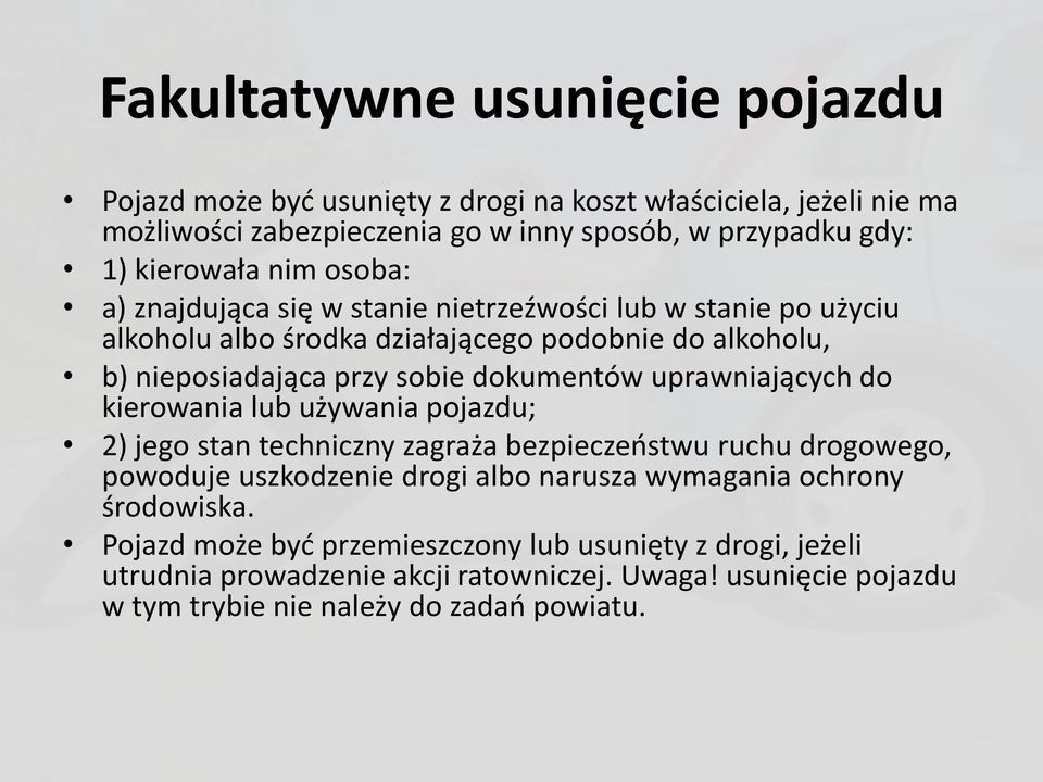 uprawniających do kierowania lub używania pojazdu; 2) jego stan techniczny zagraża bezpieczeństwu ruchu drogowego, powoduje uszkodzenie drogi albo narusza wymagania ochrony