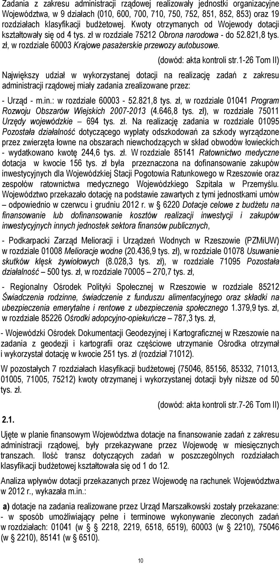 (dowód: akta kontroli str.1-26 Tom II) Największy udział w wykorzystanej dotacji na realizację zadań z zakresu administracji rządowej miały zadania zrealizowane przez: - Urząd - m.in.: w rozdziale 60003-52.