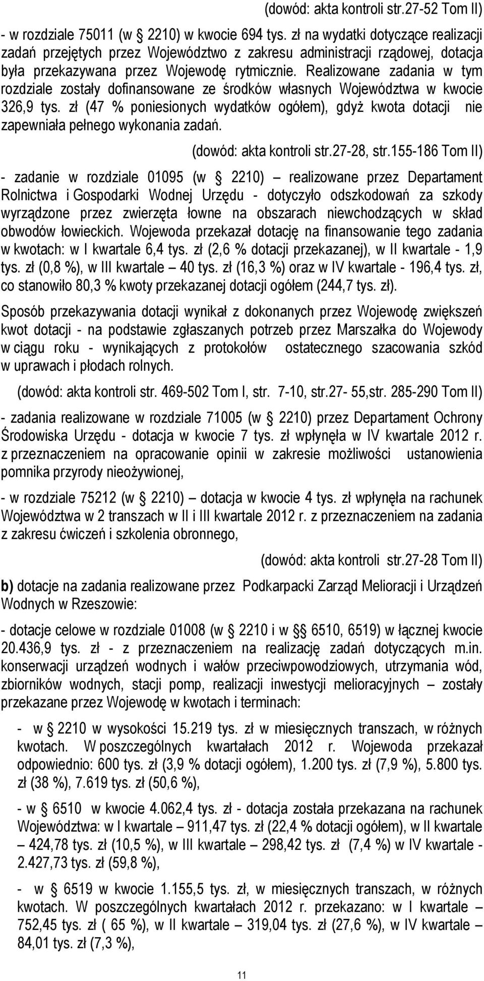 Realizowane zadania w tym rozdziale zostały dofinansowane ze środków własnych Województwa w kwocie 326,9 tys.