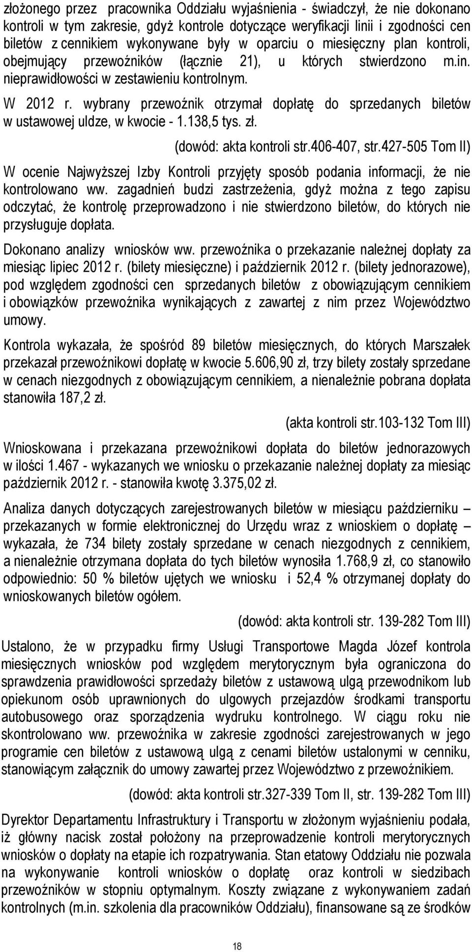 wybrany przewoźnik otrzymał dopłatę do sprzedanych biletów w ustawowej uldze, w kwocie - 1.138,5 tys. zł. (dowód: akta kontroli str.406-407, str.