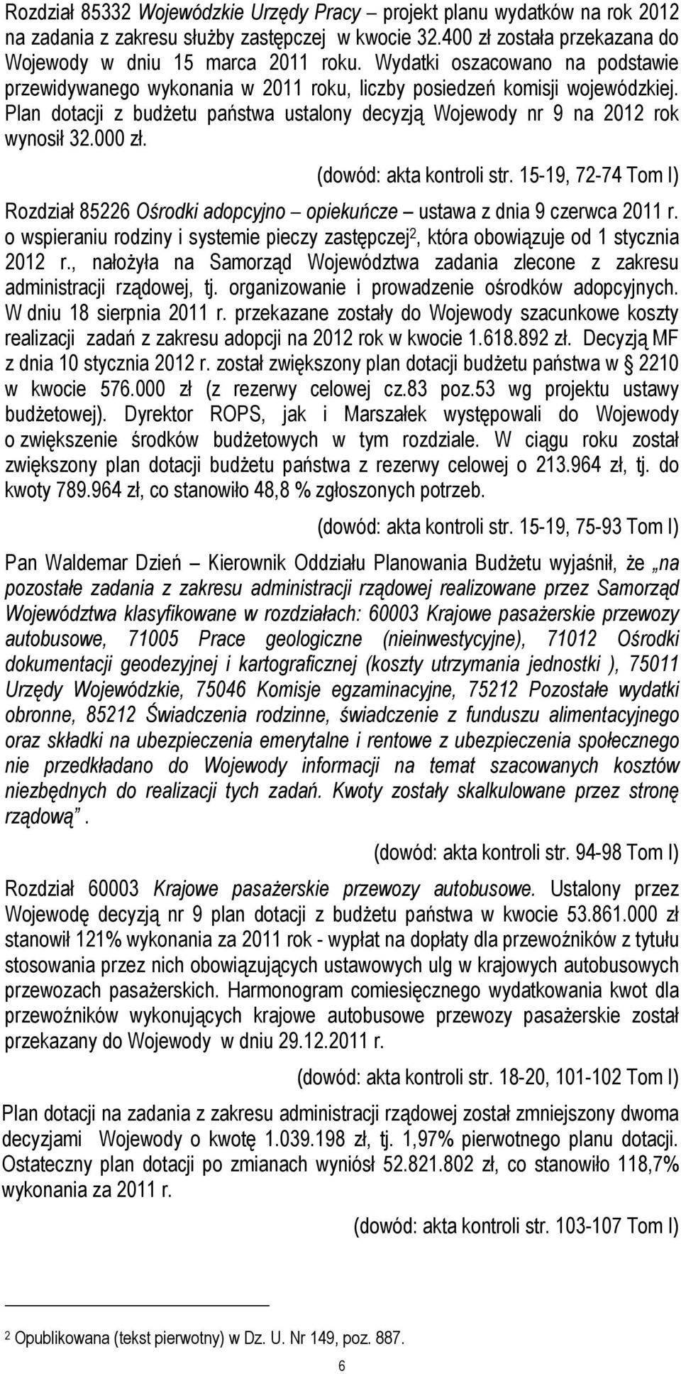 000 zł. (dowód: akta kontroli str. 15-19, 72-74 Tom I) Rozdział 85226 Ośrodki adopcyjno opiekuńcze ustawa z dnia 9 czerwca 2011 r.