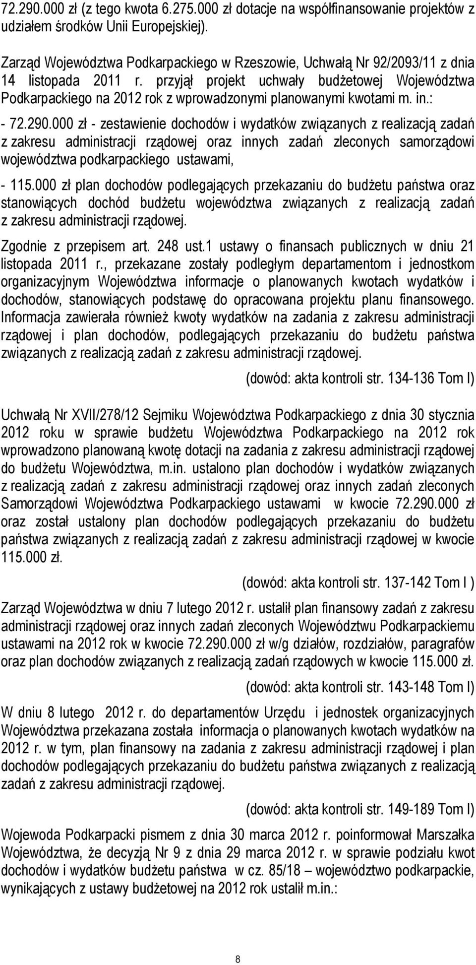 przyjął projekt uchwały budżetowej Województwa Podkarpackiego na 2012 rok z wprowadzonymi planowanymi kwotami m. in.: - 72.290.