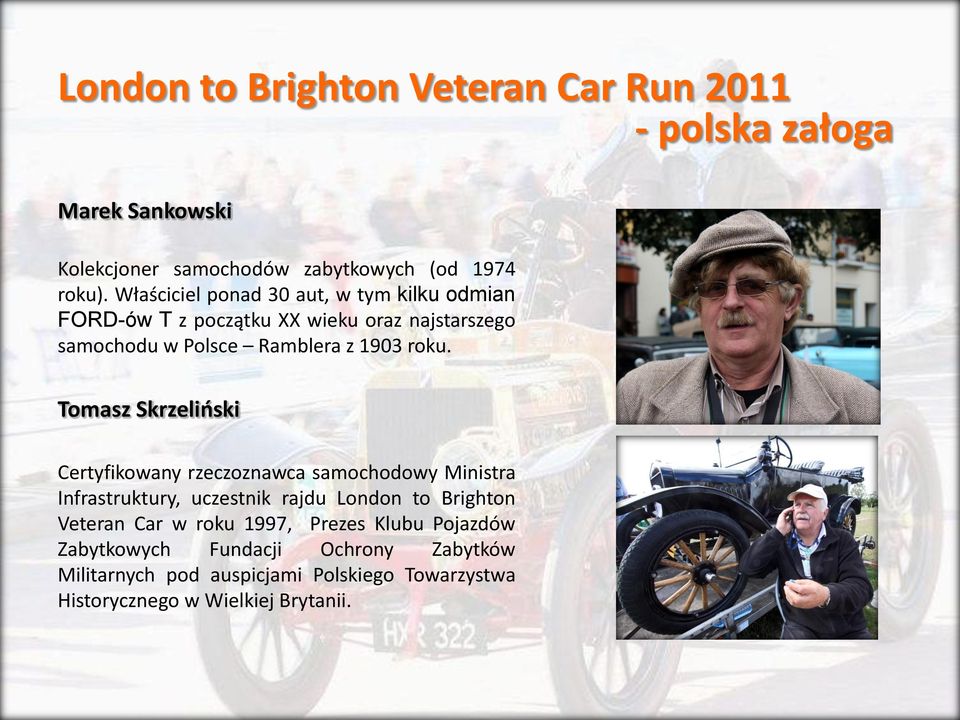 Marek Sankowski - zdjęcie Tomasz Skrzelioski Certyfikowany rzeczoznawca samochodowy Ministra Infrastruktury, uczestnik rajdu London to Brighton