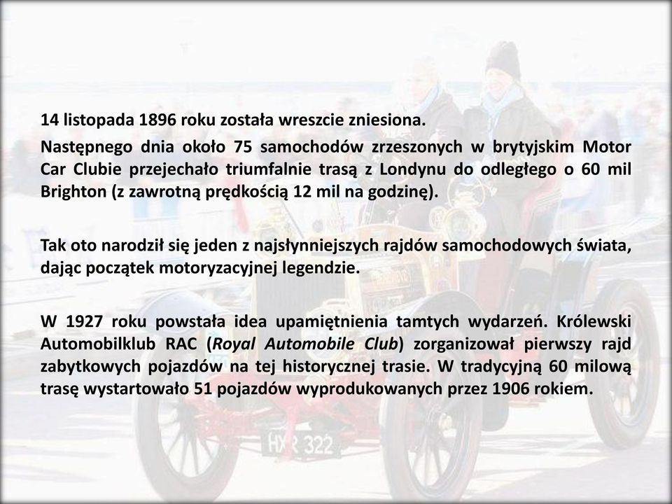 zawrotną prędkością 12 mil na godzinę). Tak oto narodził się jeden z najsłynniejszych rajdów samochodowych świata, dając początek motoryzacyjnej legendzie.