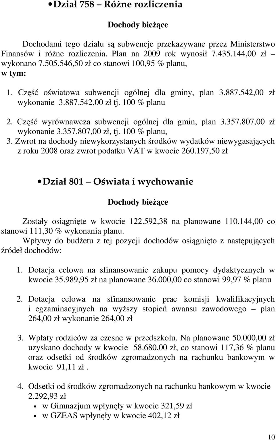 Część wyrównawcza subwencji ogólnej dla gmin, plan 3.357.807,00 zł wykonanie 3.357.807,00 zł, tj. 100 % planu, 3.