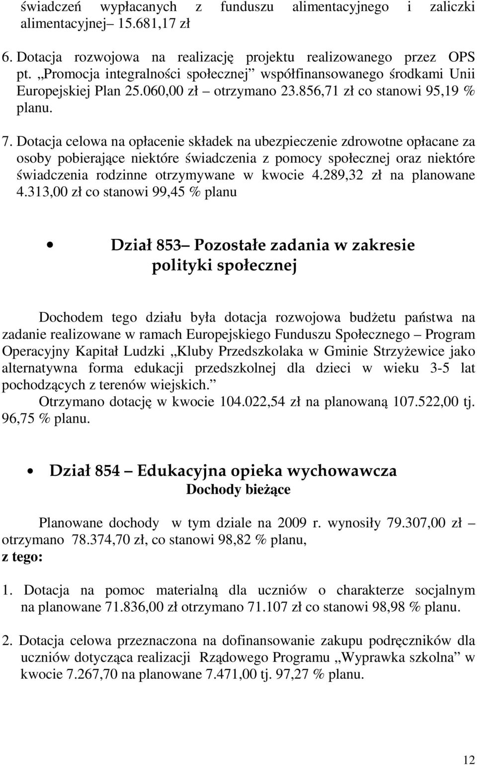 Dotacja celowa na opłacenie składek na ubezpieczenie zdrowotne opłacane za osoby pobierające niektóre świadczenia z pomocy społecznej oraz niektóre świadczenia rodzinne otrzymywane w kwocie 4.