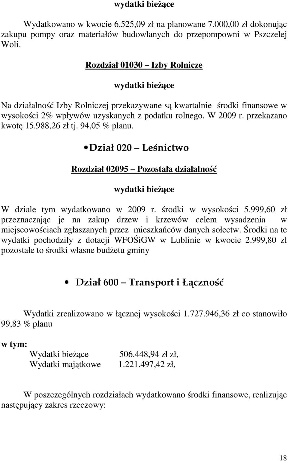 przekazano kwotę 15.988,26 zł tj. 94,05 % planu. Dział 020 Leśnictwo Rozdział 02095 Pozostała działalność wydatki bieżące W dziale tym wydatkowano w 2009 r. środki w wysokości 5.