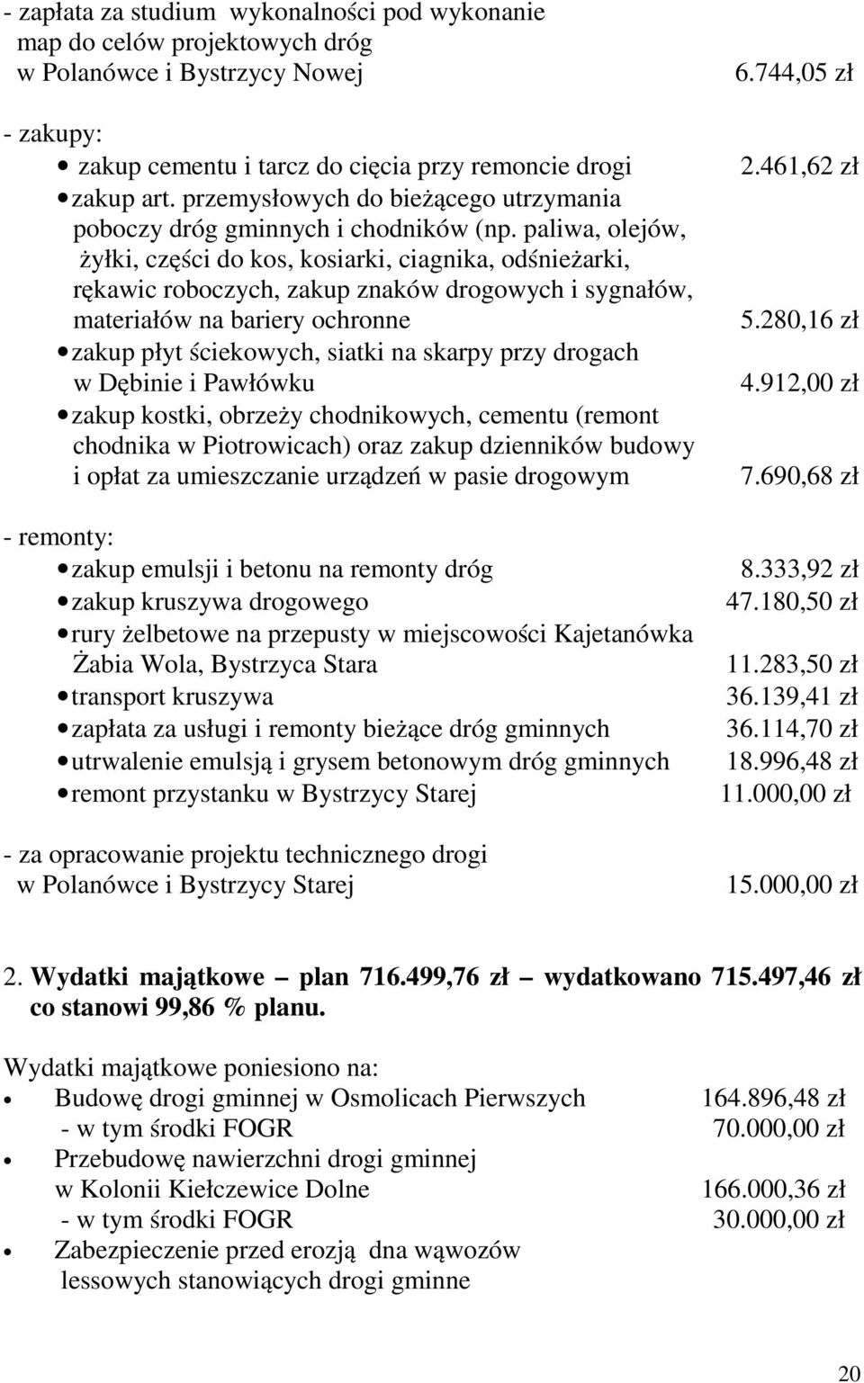 paliwa, olejów, żyłki, części do kos, kosiarki, ciagnika, odśnieżarki, rękawic roboczych, zakup znaków drogowych i sygnałów, materiałów na bariery ochronne zakup płyt ściekowych, siatki na skarpy