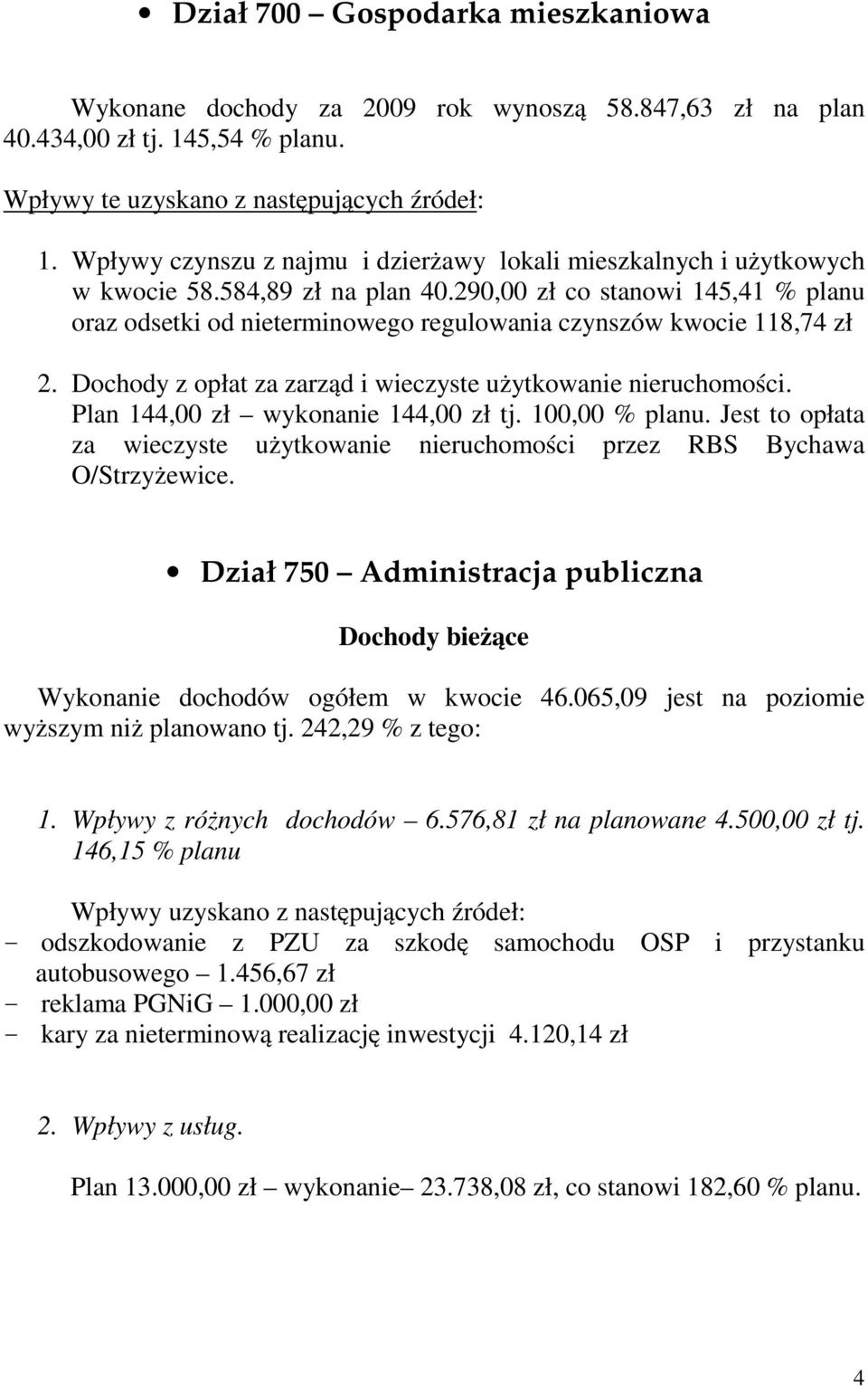 290,00 zł co stanowi 145,41 % planu oraz odsetki od nieterminowego regulowania czynszów kwocie 118,74 zł 2. Dochody z opłat za zarząd i wieczyste użytkowanie nieruchomości.