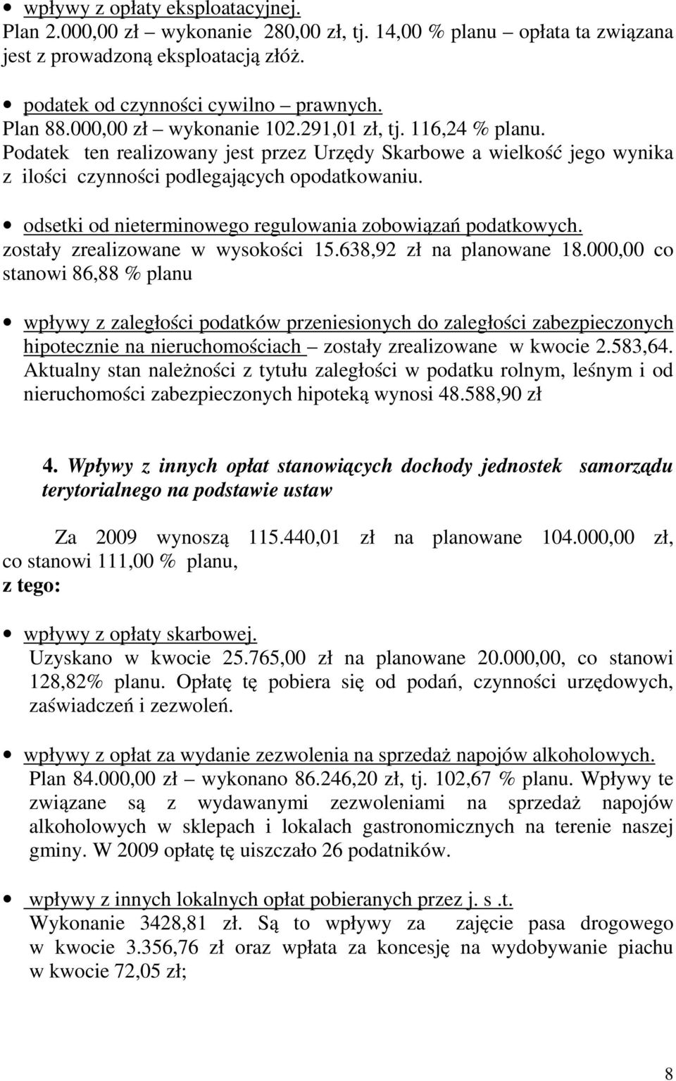 odsetki od nieterminowego regulowania zobowiązań podatkowych. zostały zrealizowane w wysokości 15.638,92 zł na planowane 18.