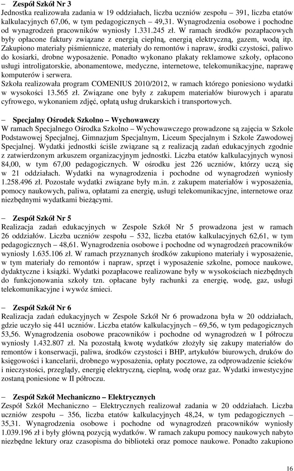 W ramach środków pozapłacowych były opłacone faktury związane z energią cieplną, energią elektryczną, gazem, wodą itp.