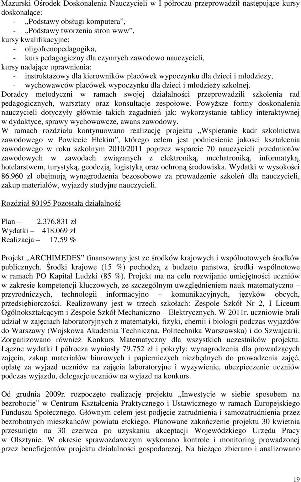 placówek wypoczynku dla dzieci i młodzieży szkolnej. Doradcy metodyczni w ramach swojej działalności przeprowadzili szkolenia rad pedagogicznych, warsztaty oraz konsultacje zespołowe.