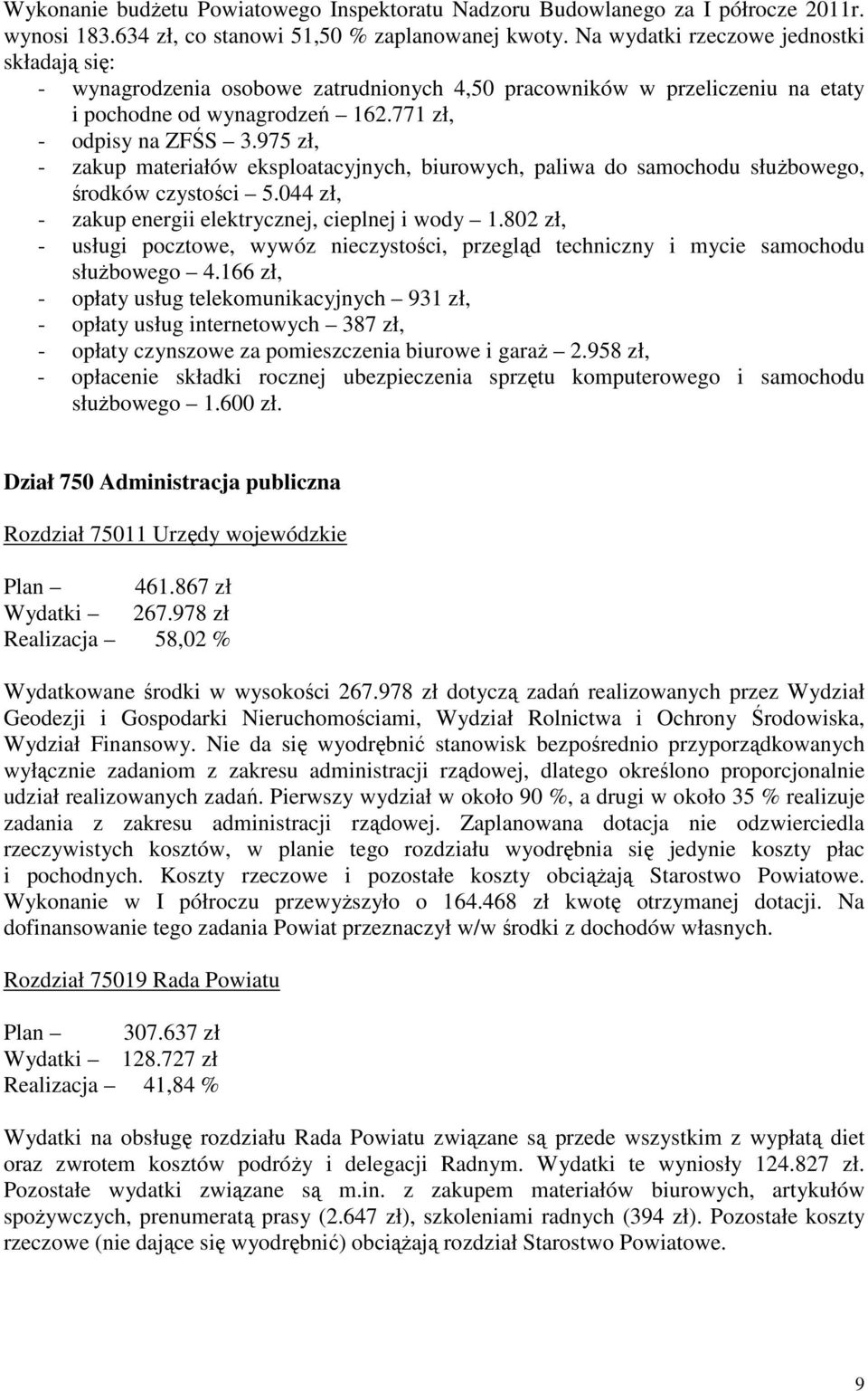 975 zł, - zakup materiałów eksploatacyjnych, biurowych, paliwa do samochodu służbowego, środków czystości 5.044 zł, - zakup energii elektrycznej, cieplnej i wody 1.