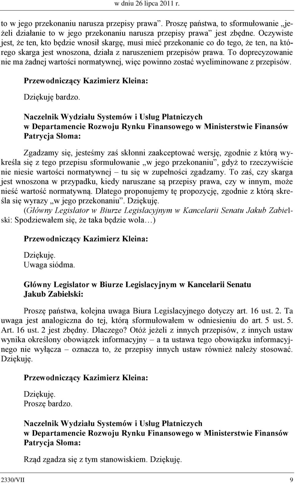 To doprecyzowanie nie ma żadnej wartości normatywnej, więc powinno zostać wyeliminowane z przepisów.