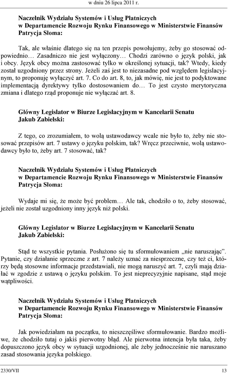 stosować odpowiednio Zasadniczo nie jest wyłączony Chodzi zarówno o język polski, jak i obcy. Język obcy można zastosować tylko w określonej sytuacji, tak? Wtedy, kiedy został uzgodniony przez strony.