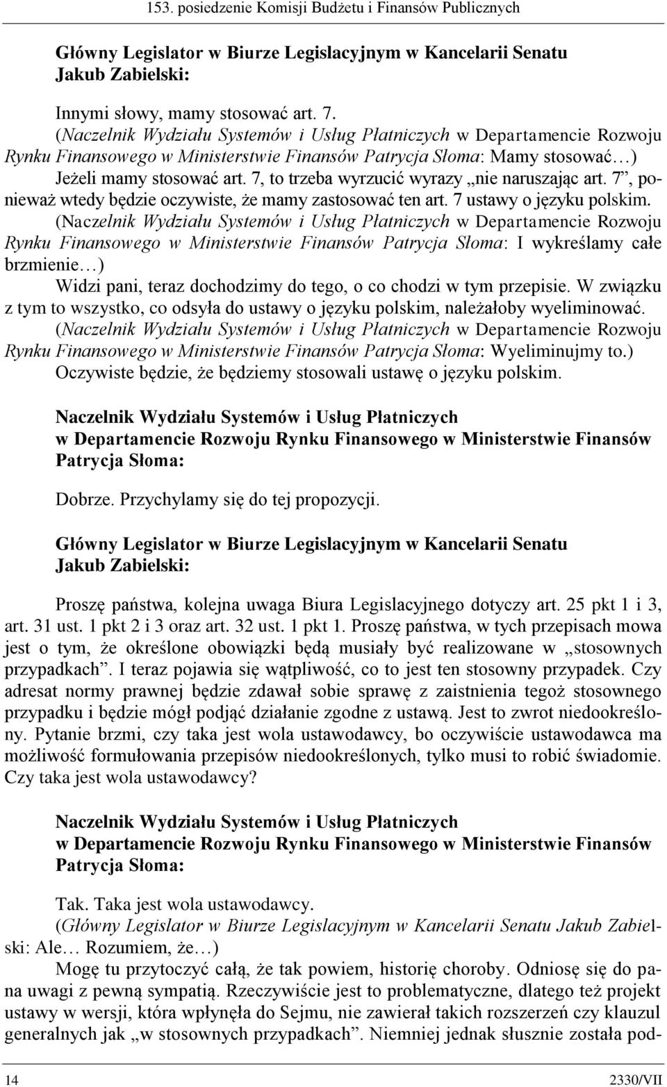 7, to trzeba wyrzucić wyrazy nie naruszając art. 7, ponieważ wtedy będzie oczywiste, że mamy zastosować ten art. 7 ustawy o języku polskim.