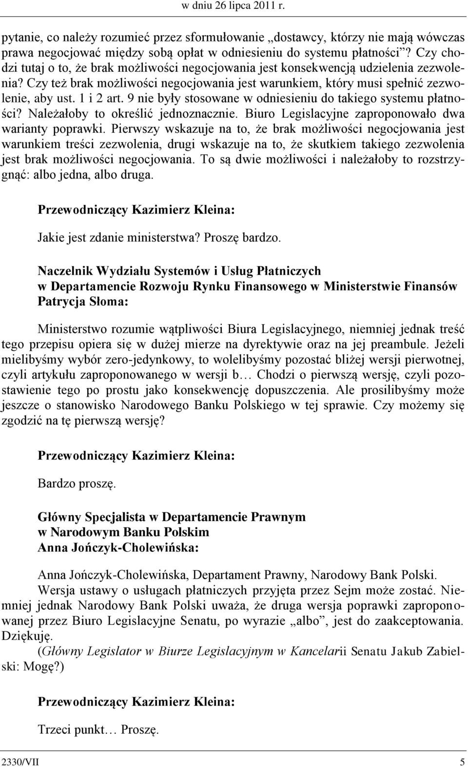 9 nie były stosowane w odniesieniu do takiego systemu płatności? Należałoby to określić jednoznacznie. Biuro Legislacyjne zaproponowało dwa warianty poprawki.