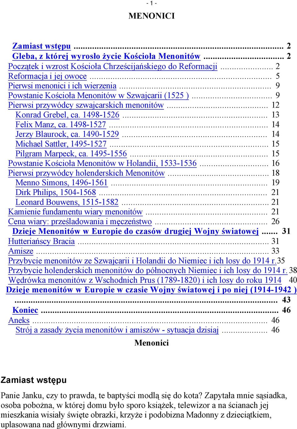 1498-1527... 14 Jerzy Blaurock, ca. 1490-1529... 14 Michael Sattler, 1495-1527... 15 Pilgram Marpeck, ca. 1495-1556... 15 Powstanie Kościoła Menonitów w Holandii, 1533-1536.
