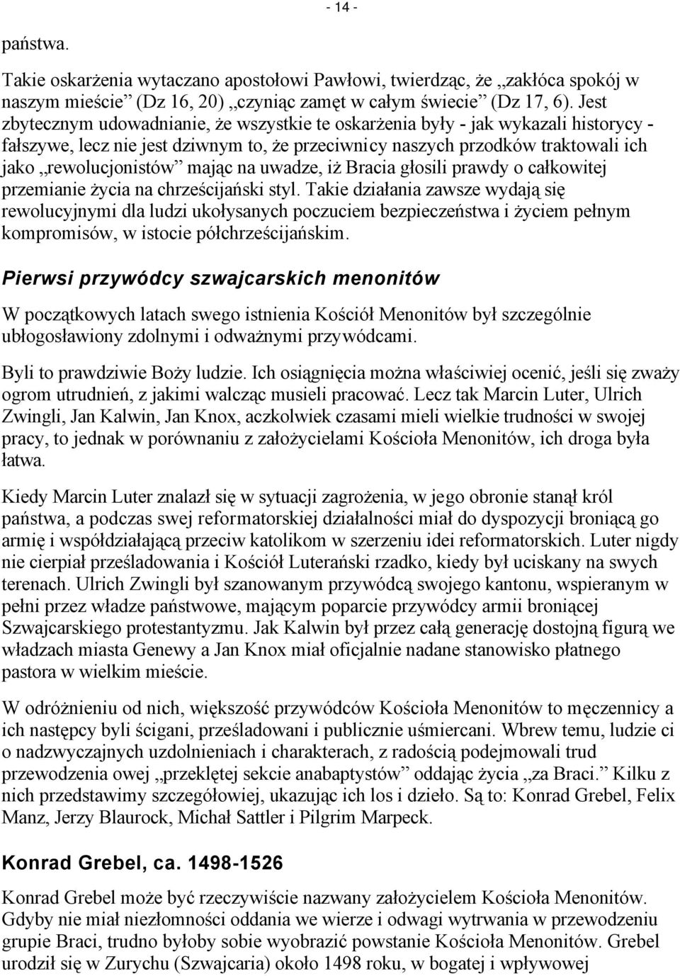 na uwadze, iż Bracia głosili prawdy o całkowitej przemianie życia na chrześcijański styl.