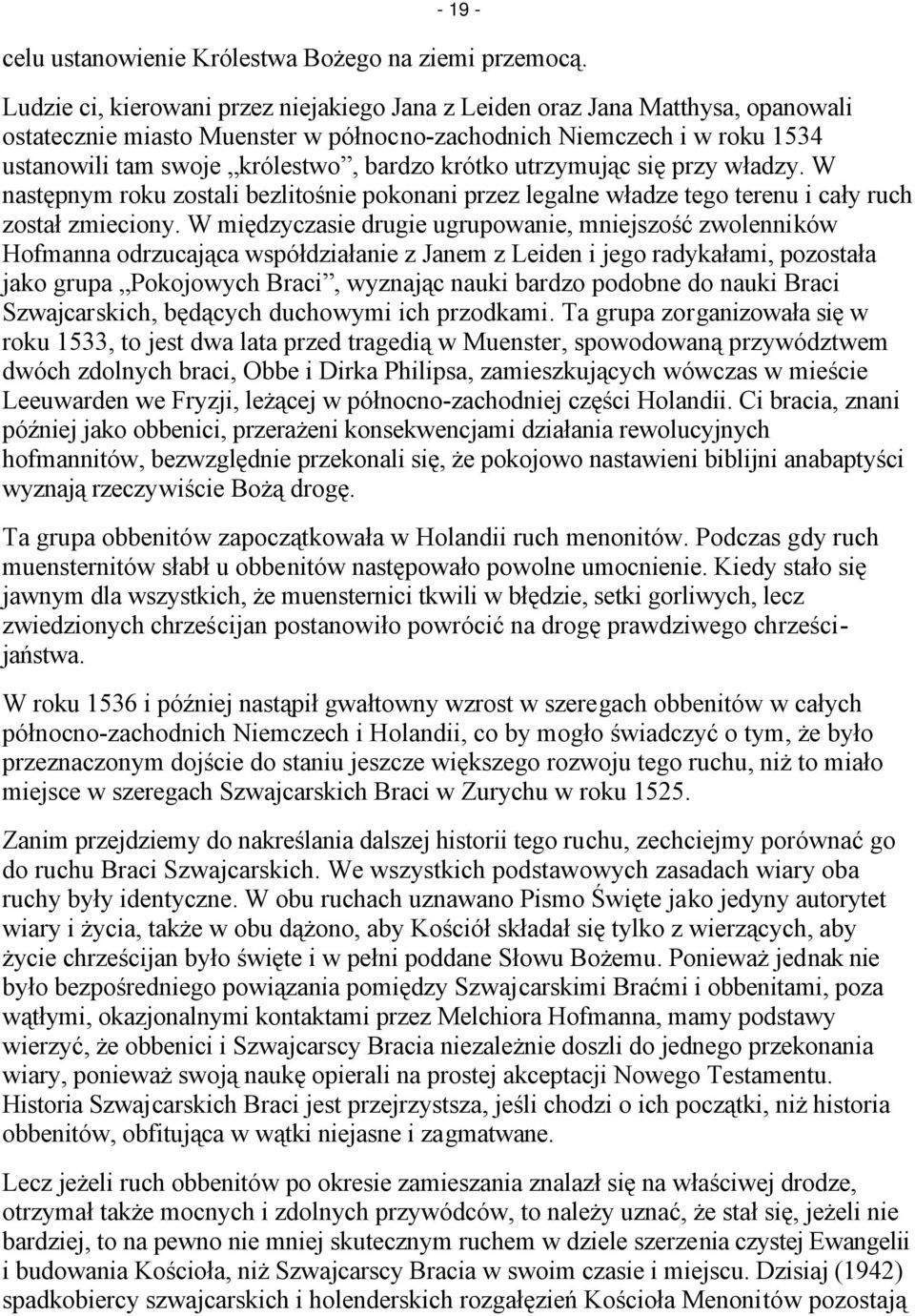 krótko utrzymując się przy władzy. W następnym roku zostali bezlitośnie pokonani przez legalne władze tego terenu i cały ruch został zmieciony.